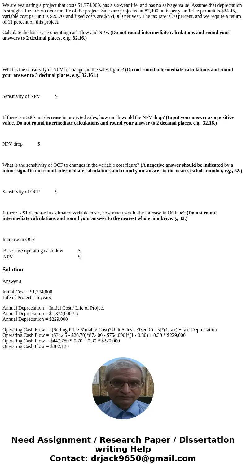 We are evaluating a project that costs $1,374,000, has a six-year life, and has no salvage value. Assume that depreciation is straight-line to zero over the lif We are evaluating a project that costs $1,374,000, has a six-year life, and has no salvage value. Assume that depreciation is straight-line to zero over the lif