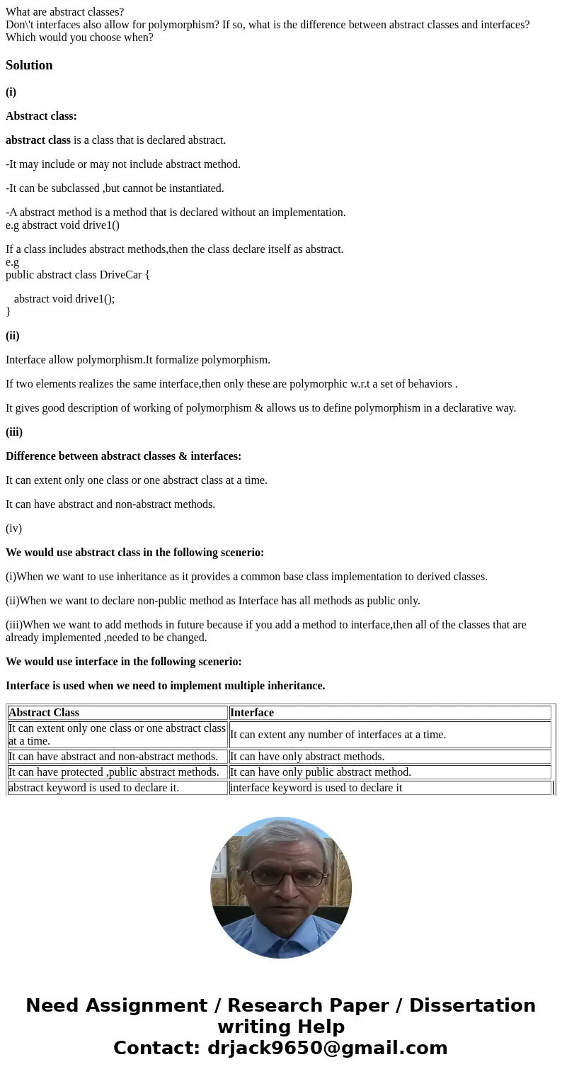What are abstract classes? Don\'t interfaces also allow for polymorphism? If so, what is the difference between abstract classes and interfaces? Which would you What are abstract classes? Don\'t interfaces also allow for polymorphism? If so, what is the difference between abstract classes and interfaces? Which would you