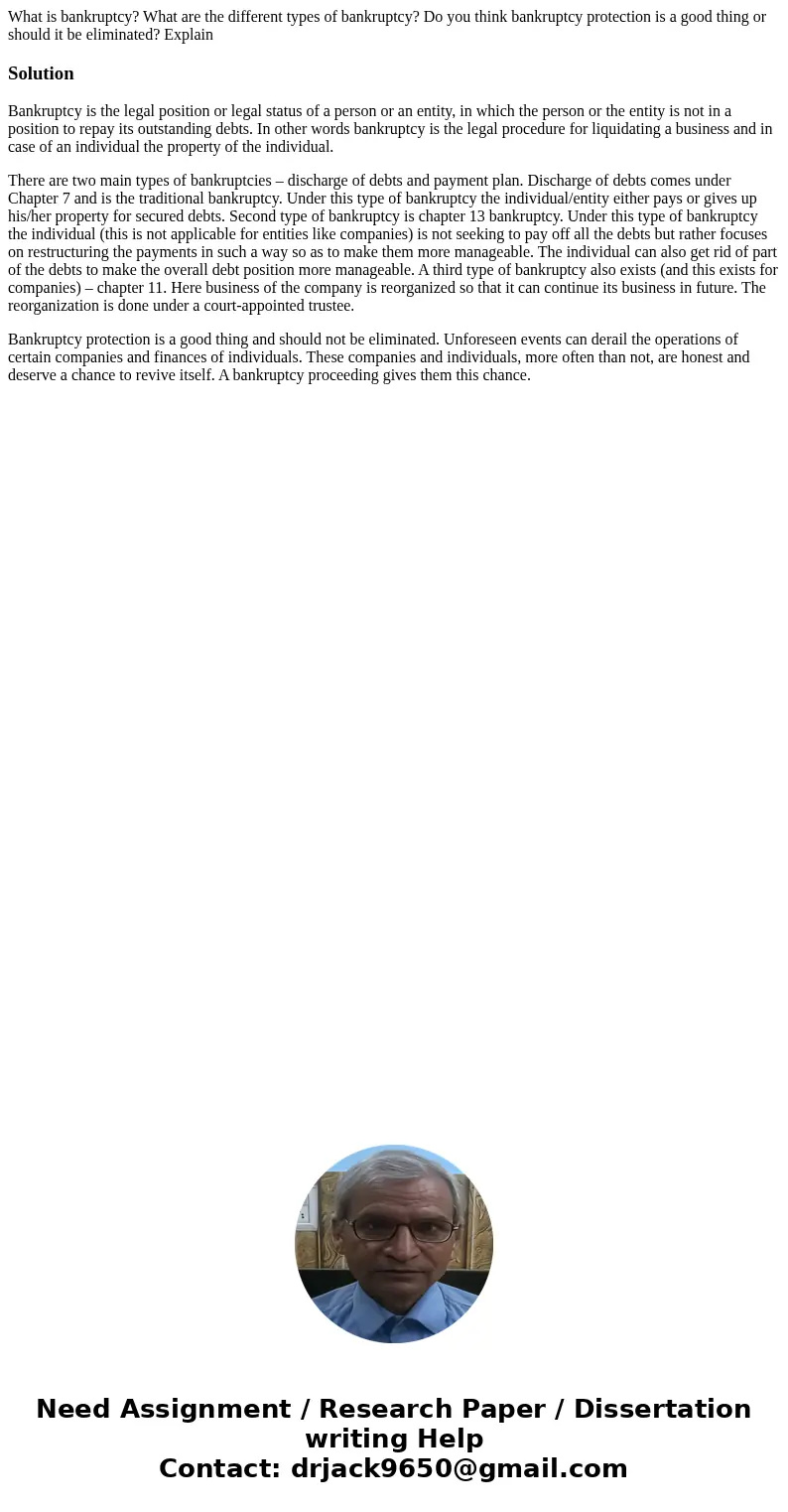 What is bankruptcy? What are the different types of bankruptcy? Do you think bankruptcy protection is a good thing or should it be eliminated? ExplainSolutionBa