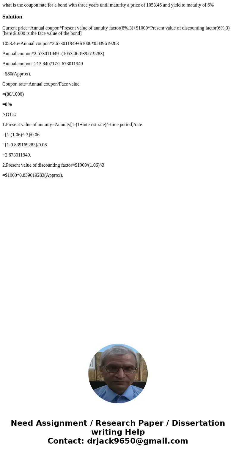 what is the coupon rate for a bond with three years until maturity a price of 1053.46 and yield to matuity of 6%SolutionCurrent price=Annual coupon*Present valu