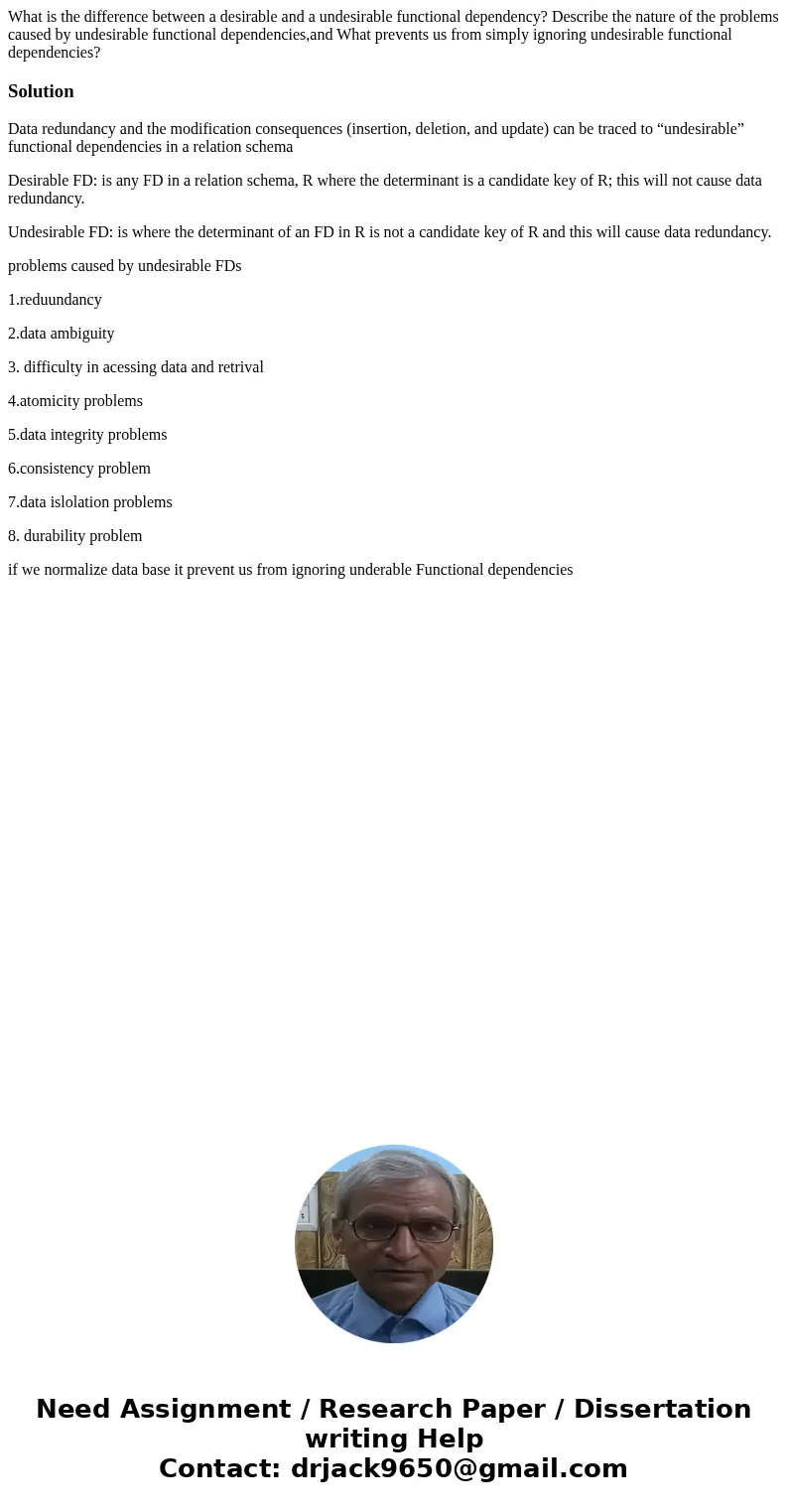 What is the difference between a desirable and a undesirable functional dependency? Describe the nature of the problems caused by undesirable functional depende