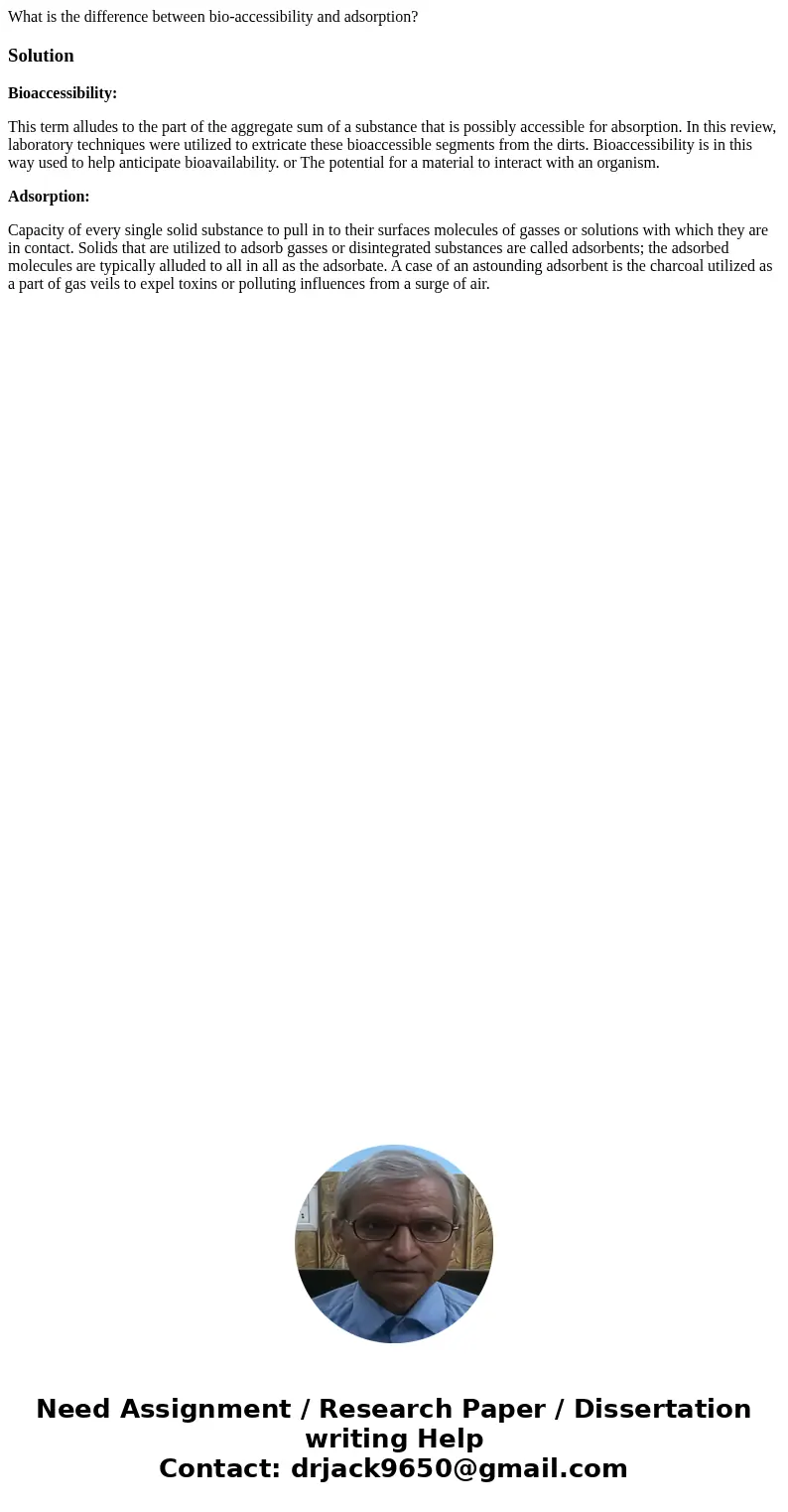 What is the difference between bio-accessibility and adsorption?SolutionBioaccessibility: This term alludes to the part of the aggregate sum of a substance that What is the difference between bio-accessibility and adsorption?SolutionBioaccessibility: This term alludes to the part of the aggregate sum of a substance that
