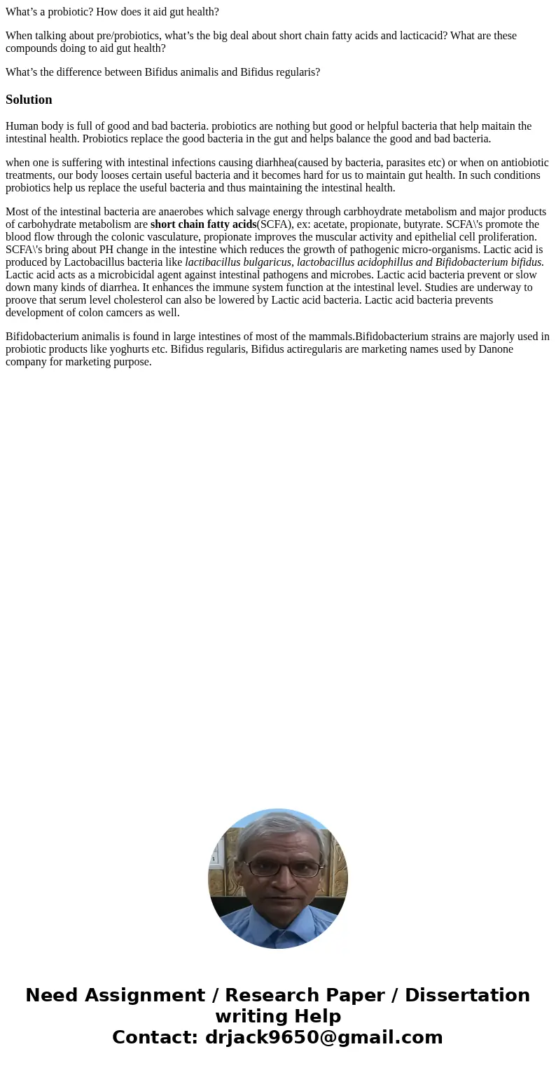 What’s a probiotic? How does it aid gut health? When talking about pre/probiotics, what’s the big deal about short chain fatty acids and lacticacid? What are th What’s a probiotic? How does it aid gut health? When talking about pre/probiotics, what’s the big deal about short chain fatty acids and lacticacid? What are th