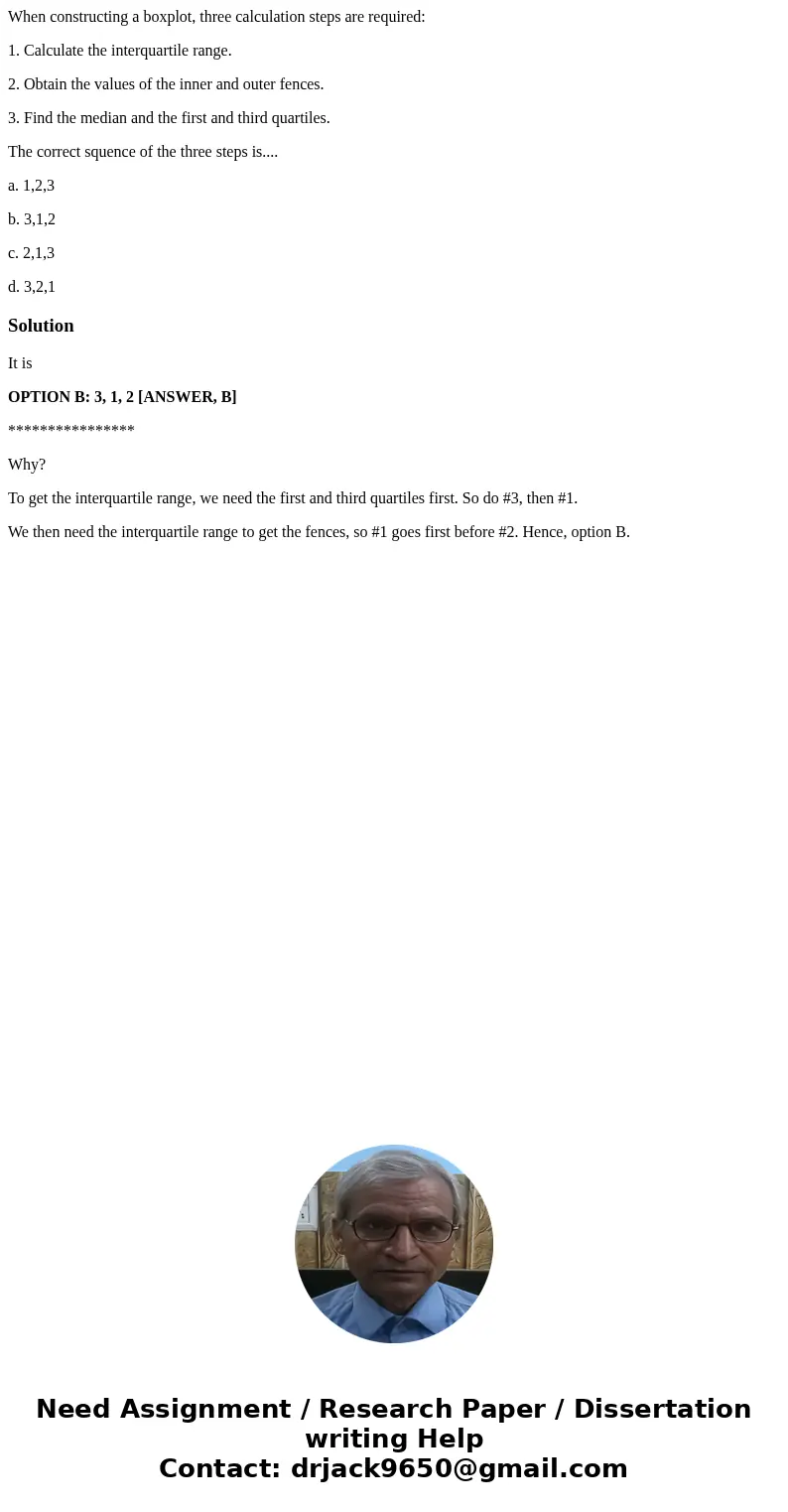 When constructing a boxplot, three calculation steps are required: 1. Calculate the interquartile range. 2. Obtain the values of the inner and outer fences. 3.  When constructing a boxplot, three calculation steps are required: 1. Calculate the interquartile range. 2. Obtain the values of the inner and outer fences. 3.
