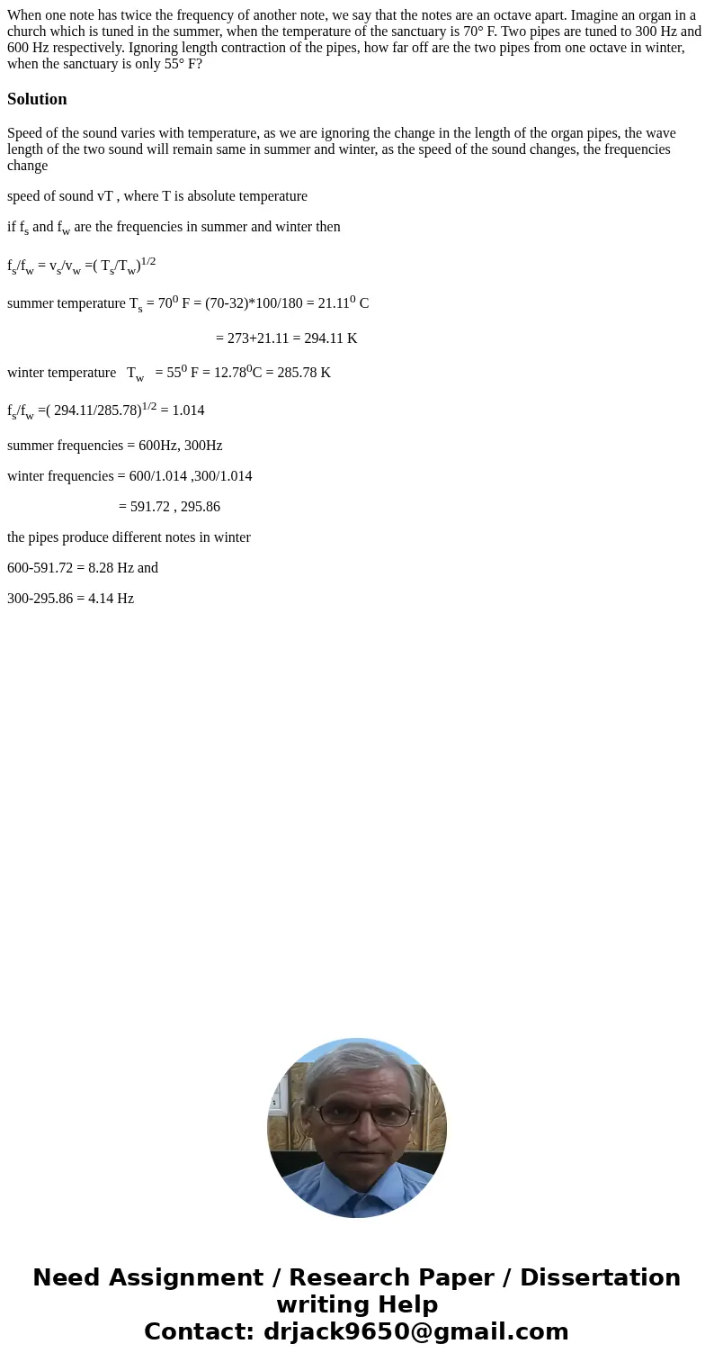 When one note has twice the frequency of another note, we say that the notes are an octave apart. Imagine an organ in a church which is tuned in the summer, whe When one note has twice the frequency of another note, we say that the notes are an octave apart. Imagine an organ in a church which is tuned in the summer, whe