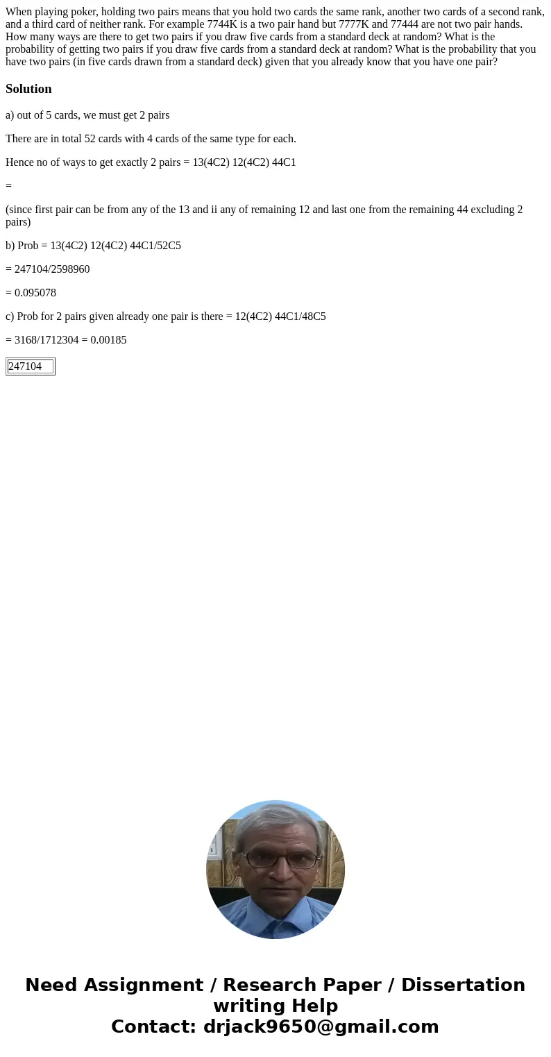 When playing poker, holding two pairs means that you hold two cards the same rank, another two cards of a second rank, and a third card of neither rank. For ex  When playing poker, holding two pairs means that you hold two cards the same rank, another two cards of a second rank, and a third card of neither rank. For ex