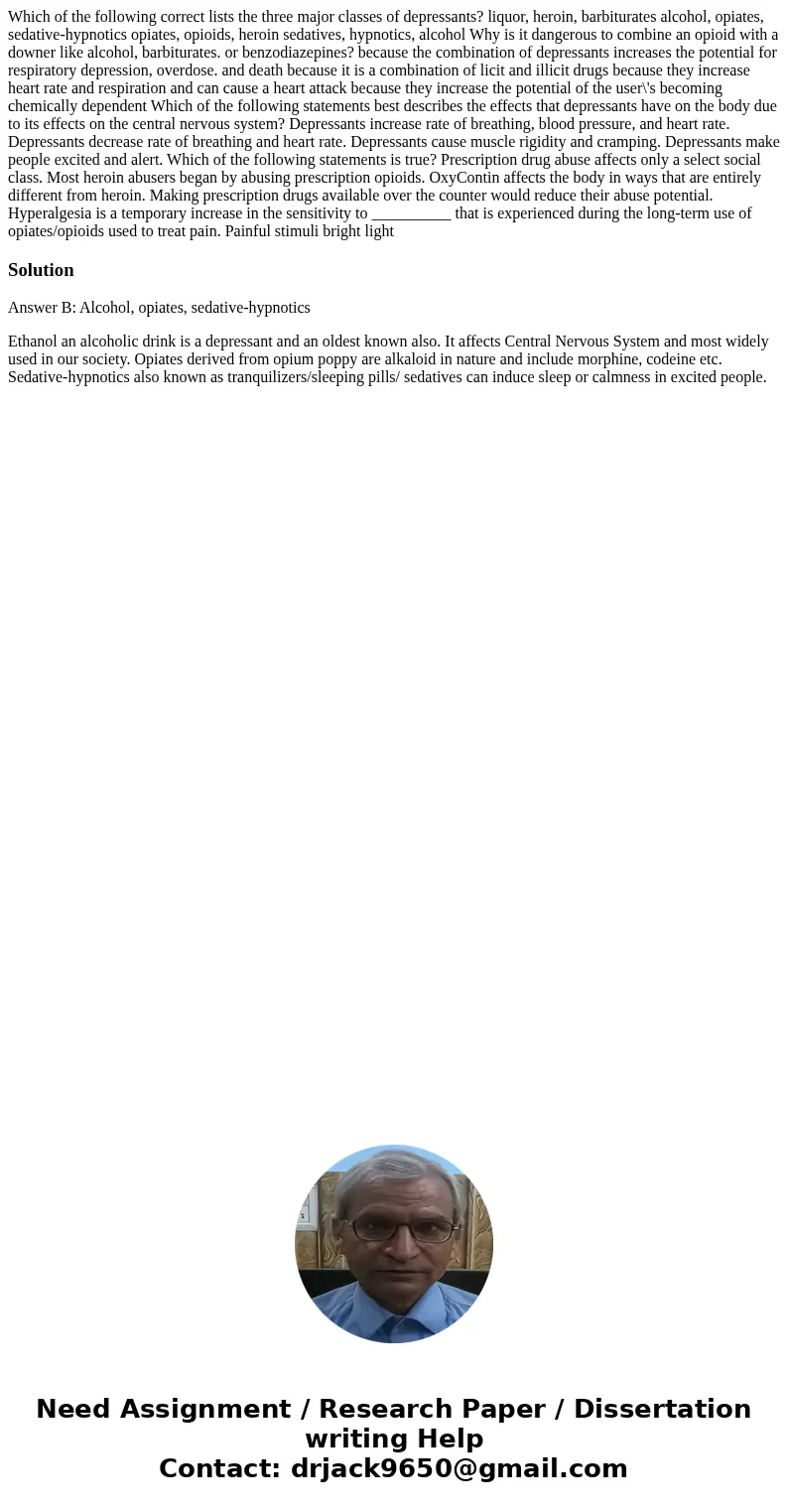  Which of the following correct lists the three major classes of depressants? liquor, heroin, barbiturates alcohol, opiates, sedative-hypnotics opiates, opioids