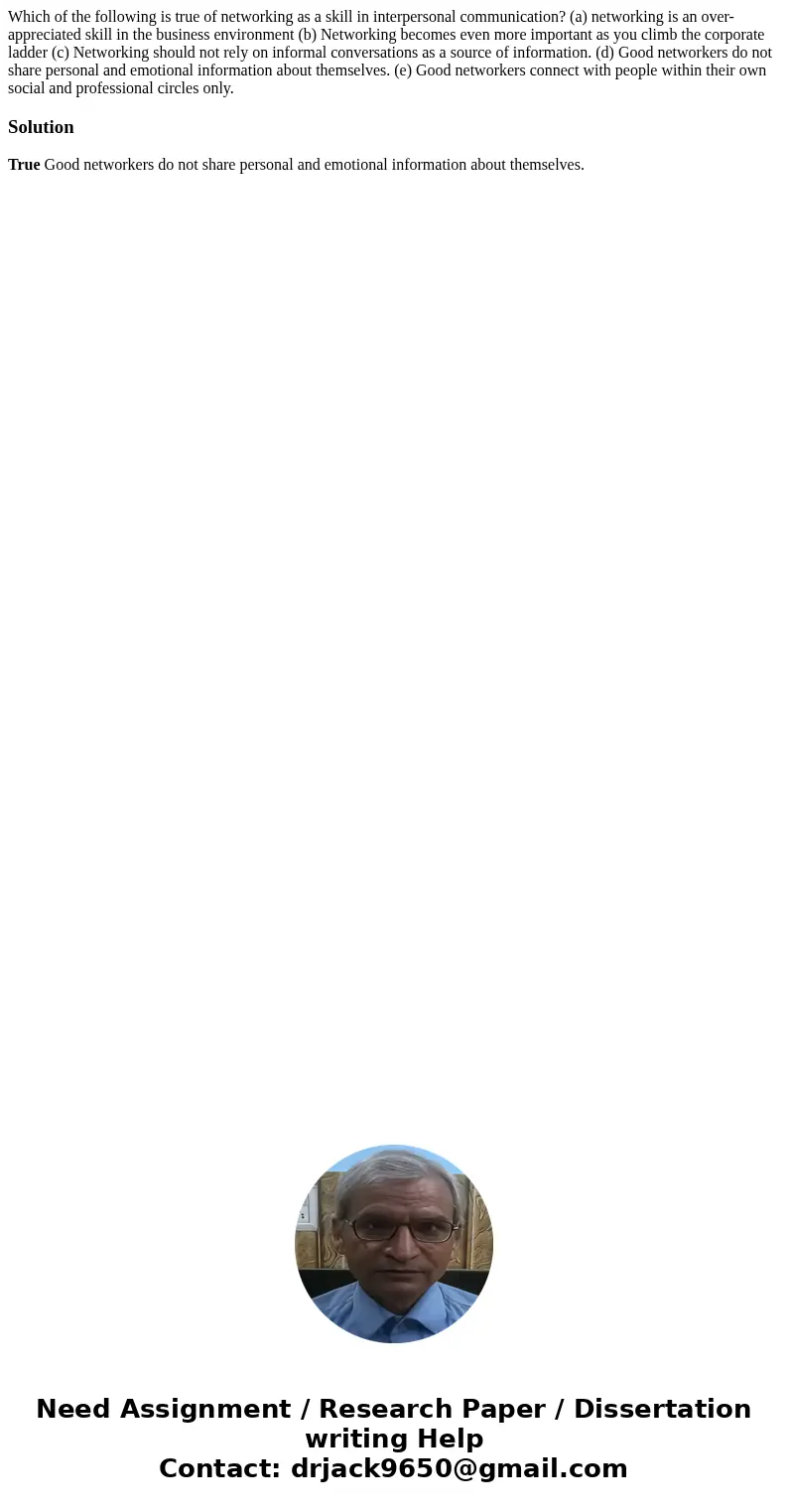 Which of the following is true of networking as a skill in interpersonal communication? (a) networking is an over-appreciated skill in the business environment  Which of the following is true of networking as a skill in interpersonal communication? (a) networking is an over-appreciated skill in the business environment