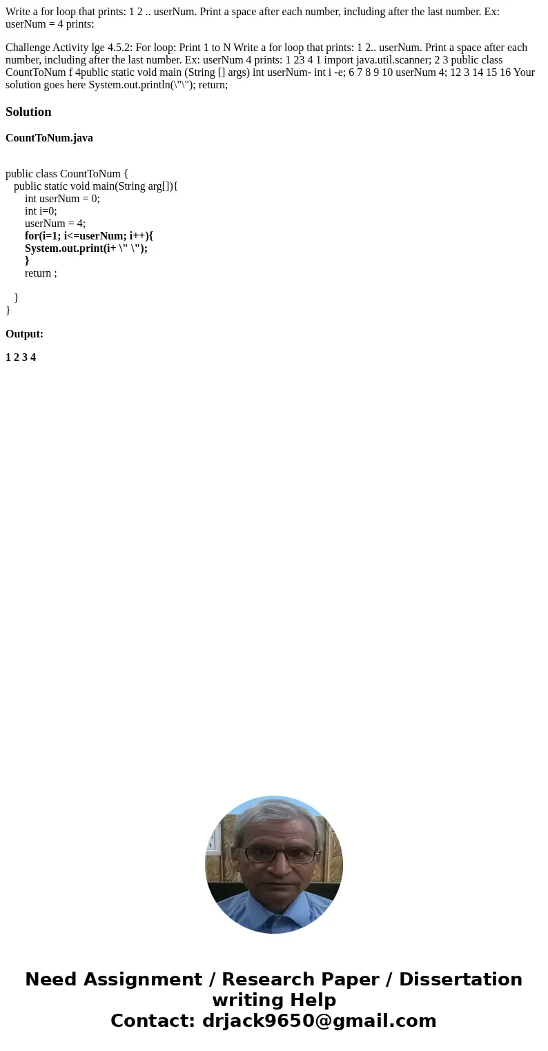Write a for loop that prints: 1 2 .. userNum. Print a space after each number, including after the last number. Ex: userNum = 4 prints: Challenge Activity lge 4 Write a for loop that prints: 1 2 .. userNum. Print a space after each number, including after the last number. Ex: userNum = 4 prints: Challenge Activity lge 4