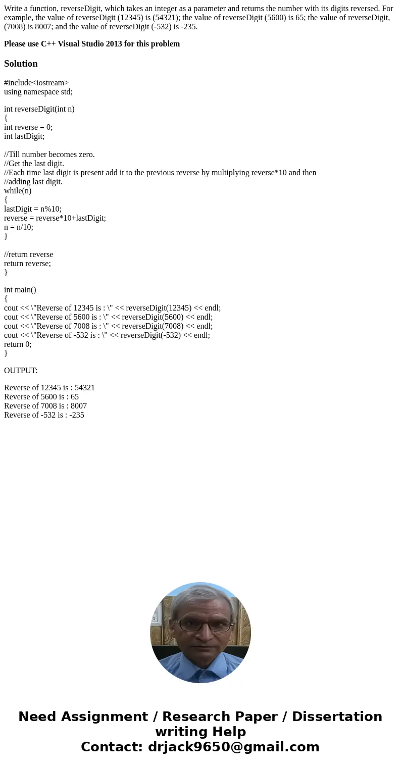 Write a function, reverseDigit, which takes an integer as a parameter and returns the number with its digits reversed. For example, the value of reverseDigit (1 Write a function, reverseDigit, which takes an integer as a parameter and returns the number with its digits reversed. For example, the value of reverseDigit (1