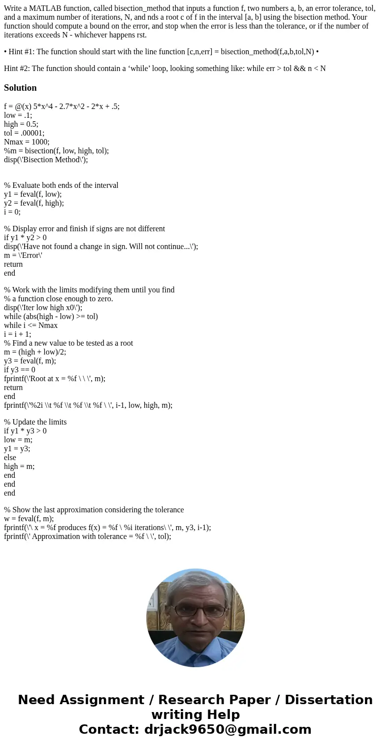 Write a MATLAB function, called bisection_method that inputs a function f, two numbers a, b, an error tolerance, tol, and a maximum number of iterations, N, and Write a MATLAB function, called bisection_method that inputs a function f, two numbers a, b, an error tolerance, tol, and a maximum number of iterations, N, and