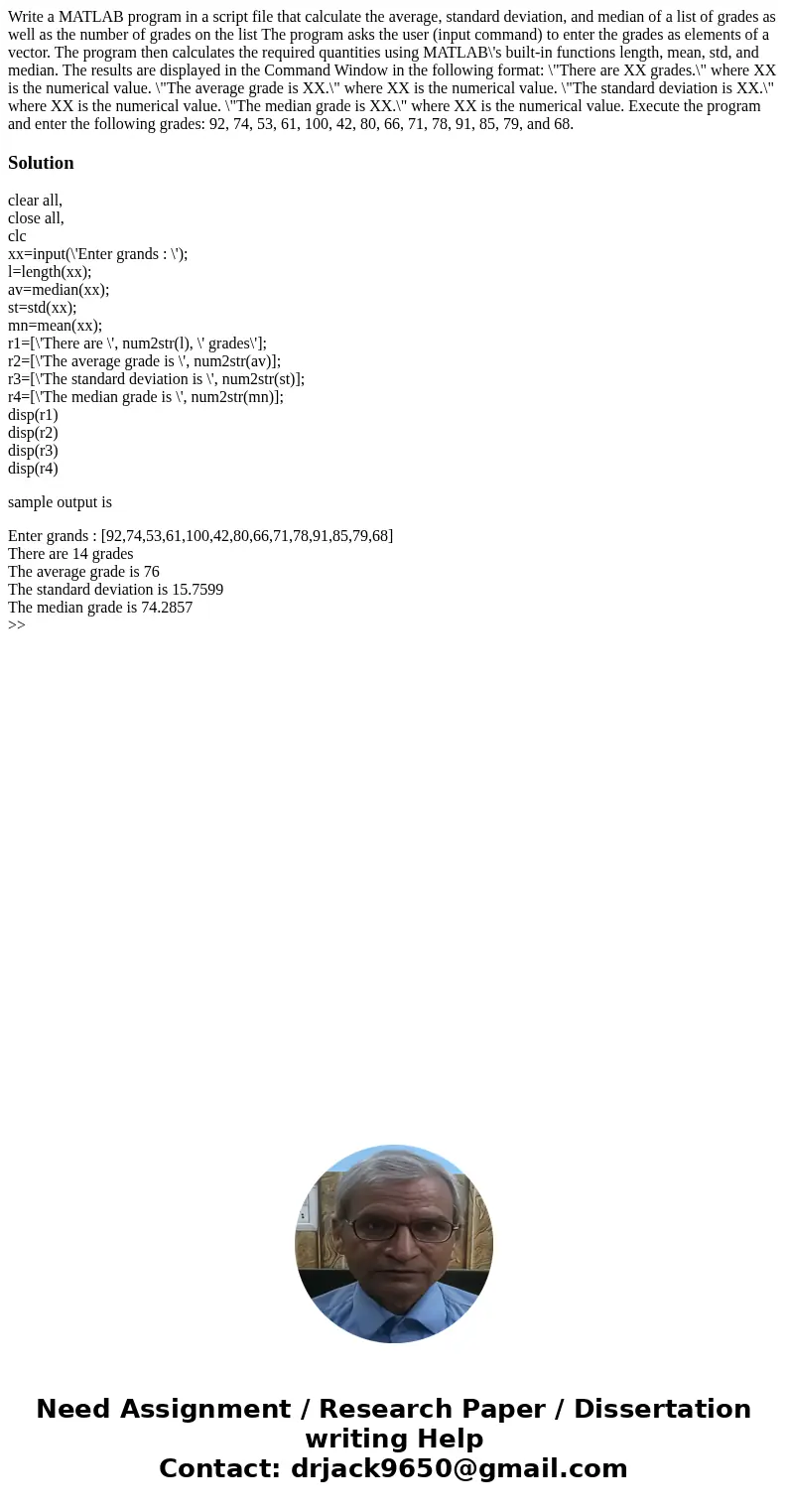 Write a MATLAB program in a script file that calculate the average, standard deviation, and median of a list of grades as well as the number of grades on the l  Write a MATLAB program in a script file that calculate the average, standard deviation, and median of a list of grades as well as the number of grades on the l