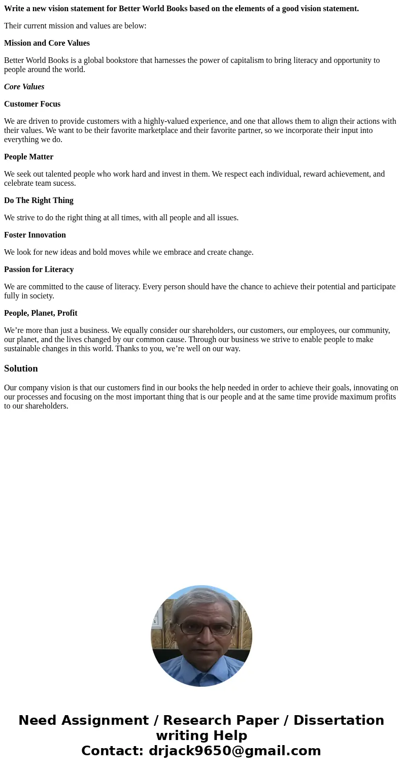 Write a new vision statement for Better World Books based on the elements of a good vision statement. Their current mission and values are below: Mission and Co Write a new vision statement for Better World Books based on the elements of a good vision statement. Their current mission and values are below: Mission and Co