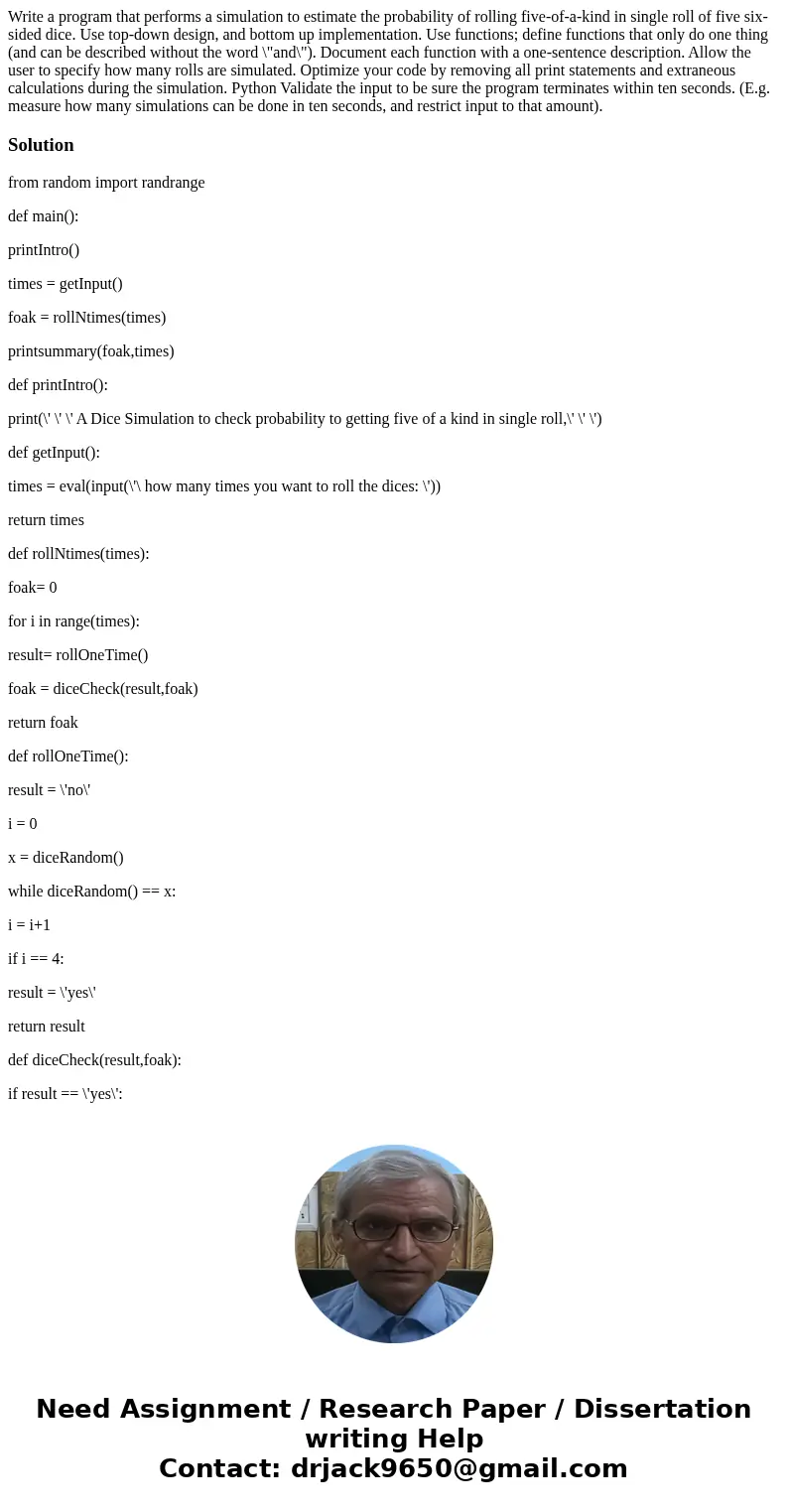 Write a program that performs a simulation to estimate the probability of rolling five-of-a-kind in single roll of five six-sided dice. Use top-down design, an  Write a program that performs a simulation to estimate the probability of rolling five-of-a-kind in single roll of five six-sided dice. Use top-down design, an