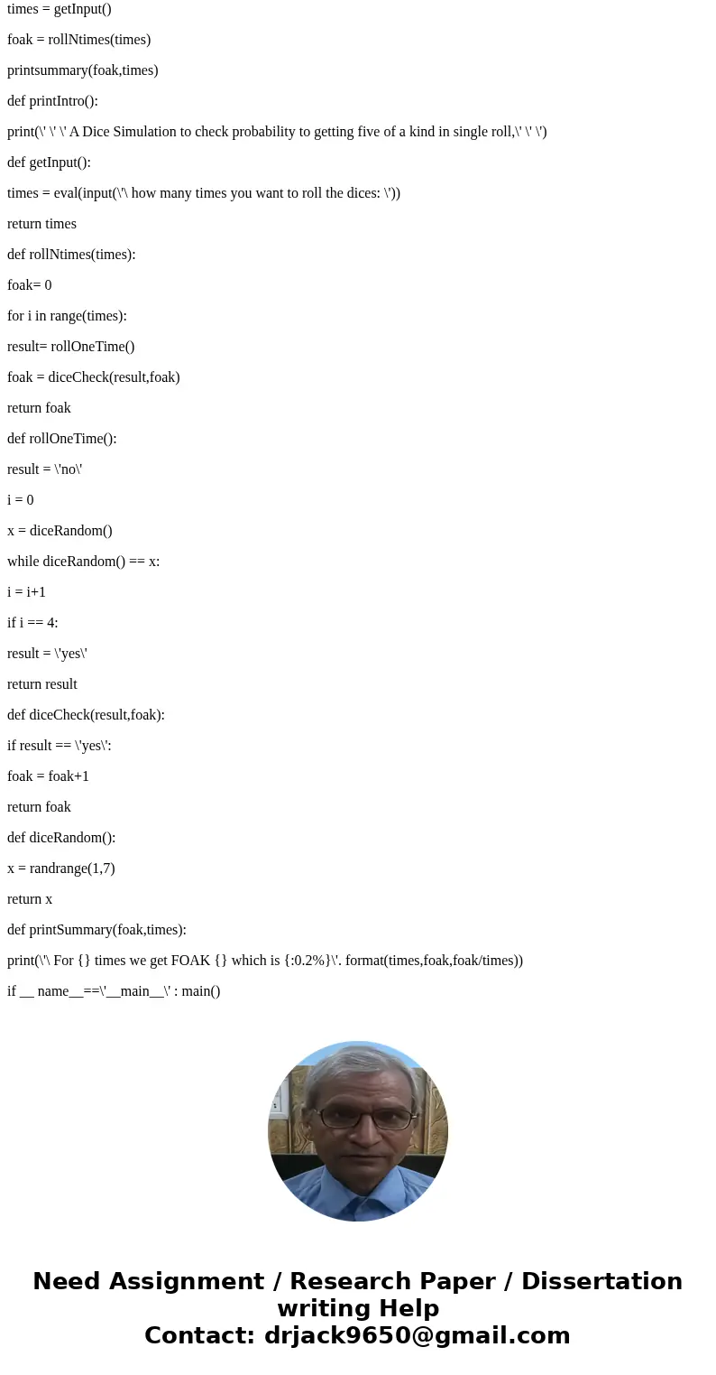 Write a program that performs a simulation to estimate the probability of rolling five-of-a-kind in single roll of five six-sided dice. Use top-down design, an  Write a program that performs a simulation to estimate the probability of rolling five-of-a-kind in single roll of five six-sided dice. Use top-down design, an