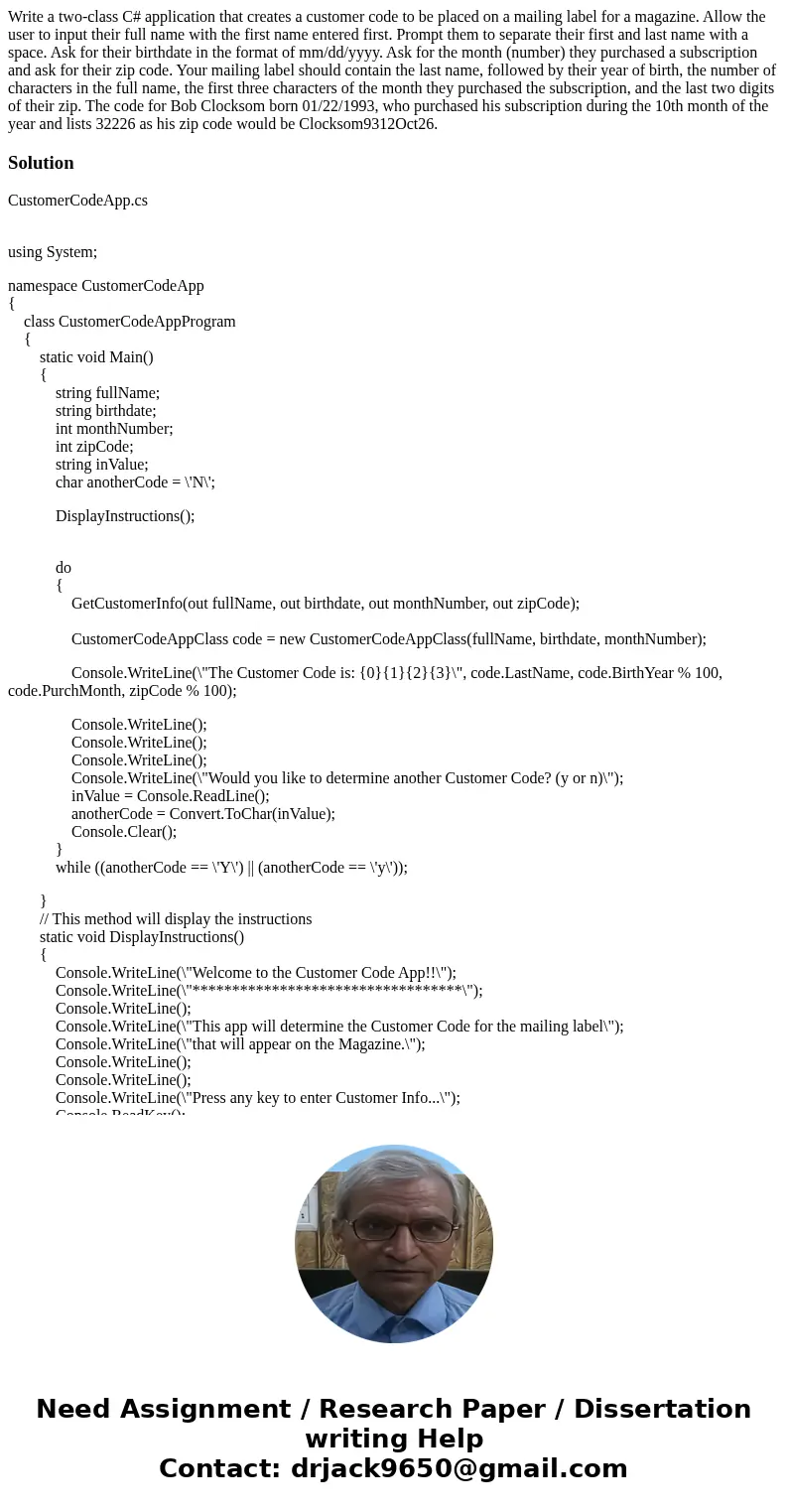 Write a two-class C# application that creates a customer code to be placed on a mailing label for a magazine. Allow the user to input their full name with the f