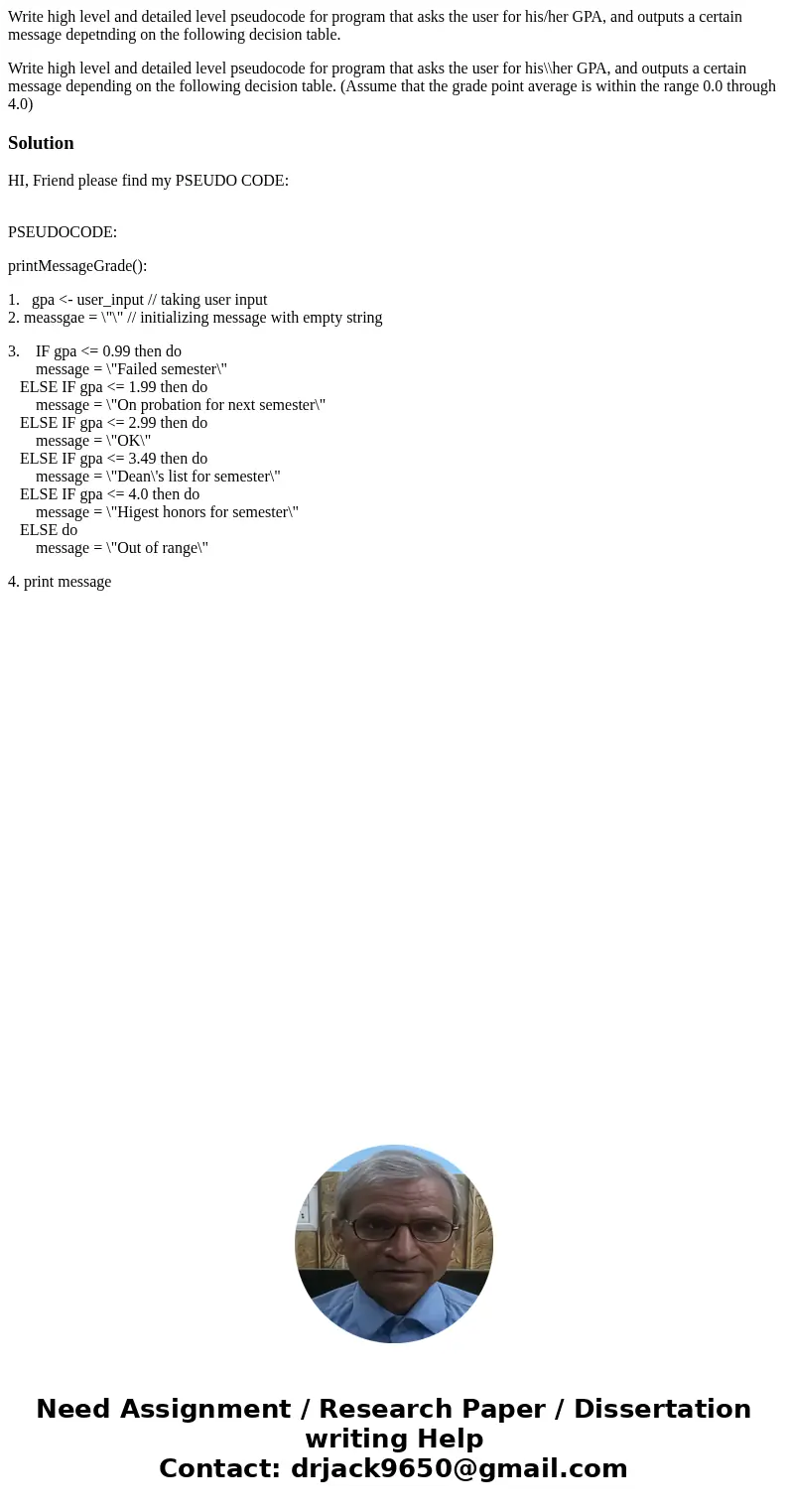 Write high level and detailed level pseudocode for program that asks the user for his/her GPA, and outputs a certain message depetnding on the following decisio Write high level and detailed level pseudocode for program that asks the user for his/her GPA, and outputs a certain message depetnding on the following decisio