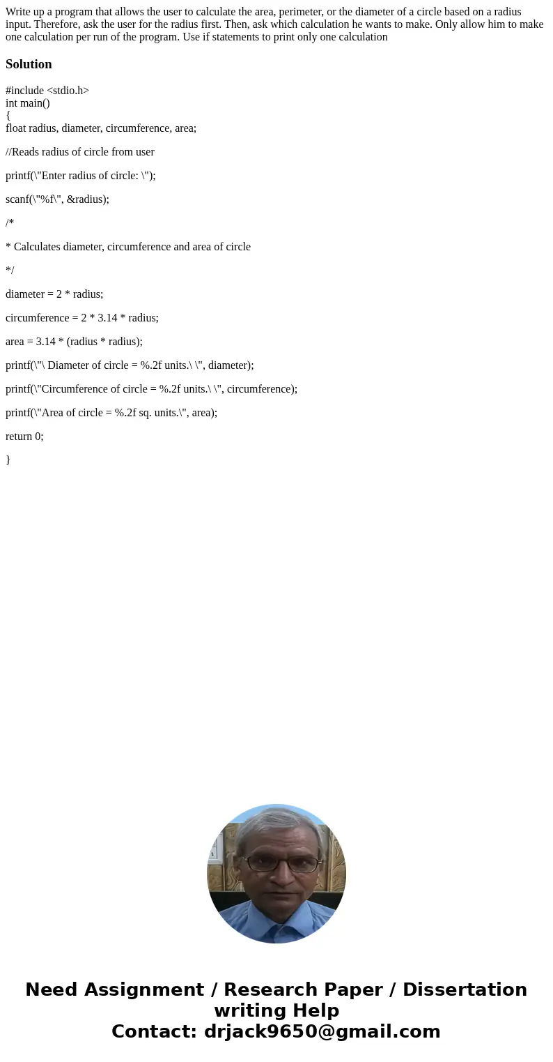 Write up a program that allows the user to calculate the area, perimeter, or the diameter of a circle based on a radius input. Therefore, ask the user for the r Write up a program that allows the user to calculate the area, perimeter, or the diameter of a circle based on a radius input. Therefore, ask the user for the r