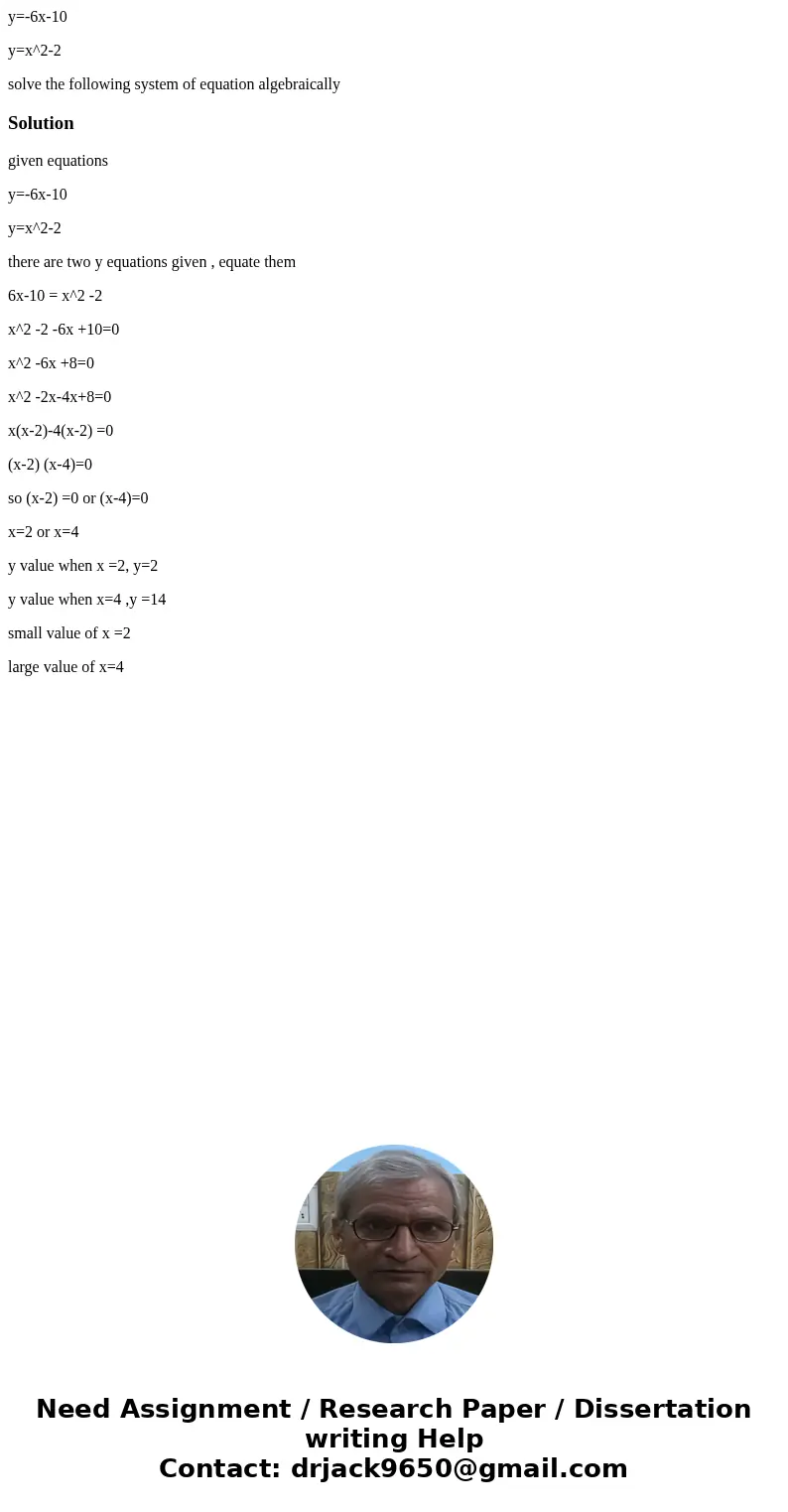 y=-6x-10 y=x^2-2 solve the following system of equation algebraicallySolutiongiven equations y=-6x-10 y=x^2-2 there are two y equations given , equate them 6x-1 y=-6x-10 y=x^2-2 solve the following system of equation algebraicallySolutiongiven equations y=-6x-10 y=x^2-2 there are two y equations given , equate them 6x-1