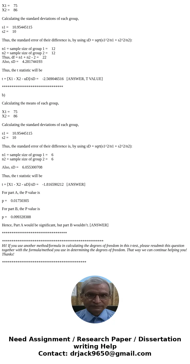 You are conducting a study to see if students do better when they study all at once or in intervals. One group of 12 participants took a test after studying for You are conducting a study to see if students do better when they study all at once or in intervals. One group of 12 participants took a test after studying for