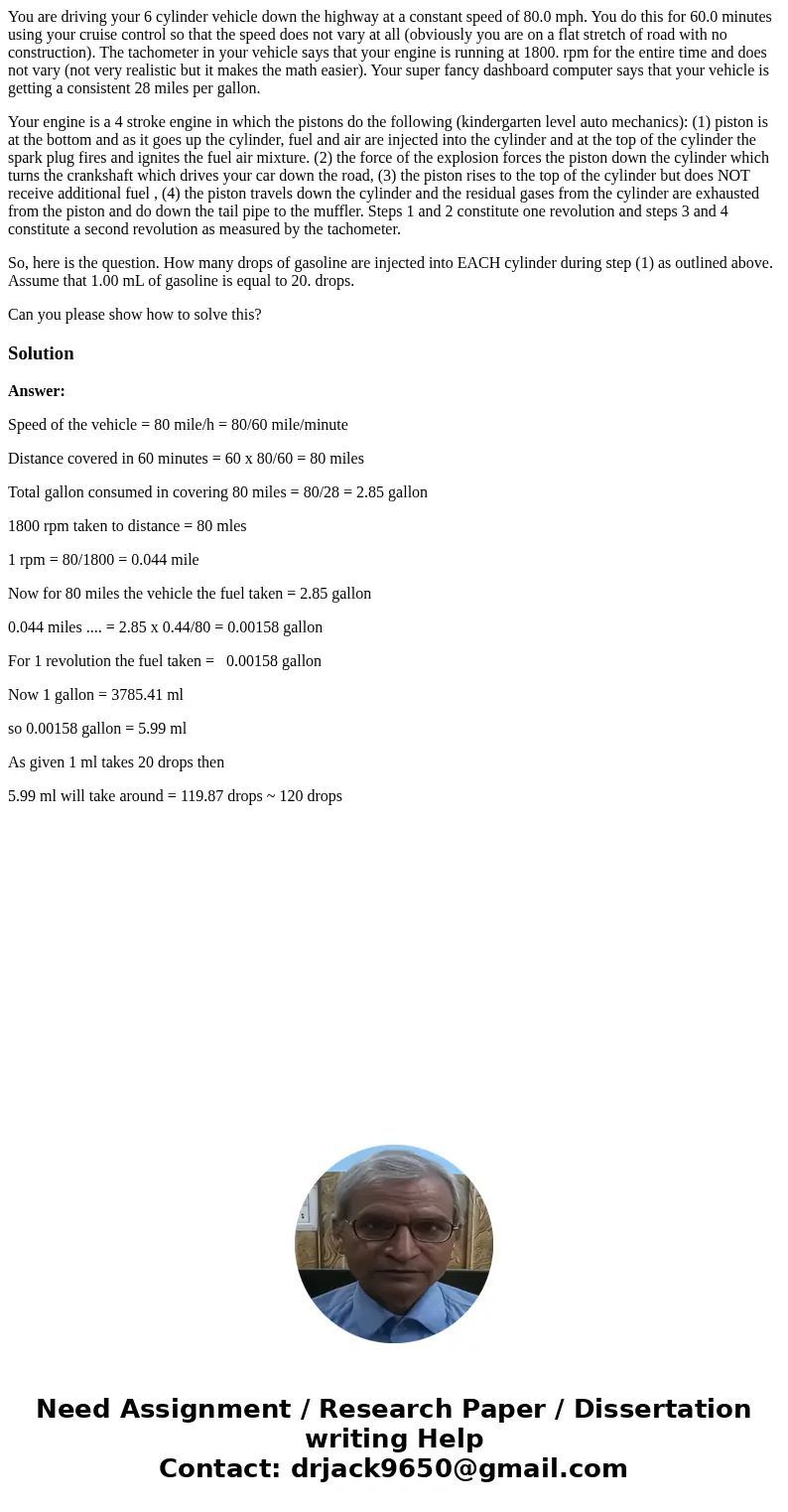 You are driving your 6 cylinder vehicle down the highway at a constant speed of 80.0 mph. You do this for 60.0 minutes using your cruise control so that the spe You are driving your 6 cylinder vehicle down the highway at a constant speed of 80.0 mph. You do this for 60.0 minutes using your cruise control so that the spe