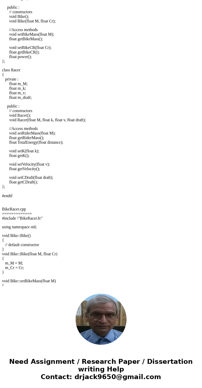 You will create a class where the class descriptions are placed in a file named BikeRacer.h and a file named BikeRacer.cpp will contain the implementation of th