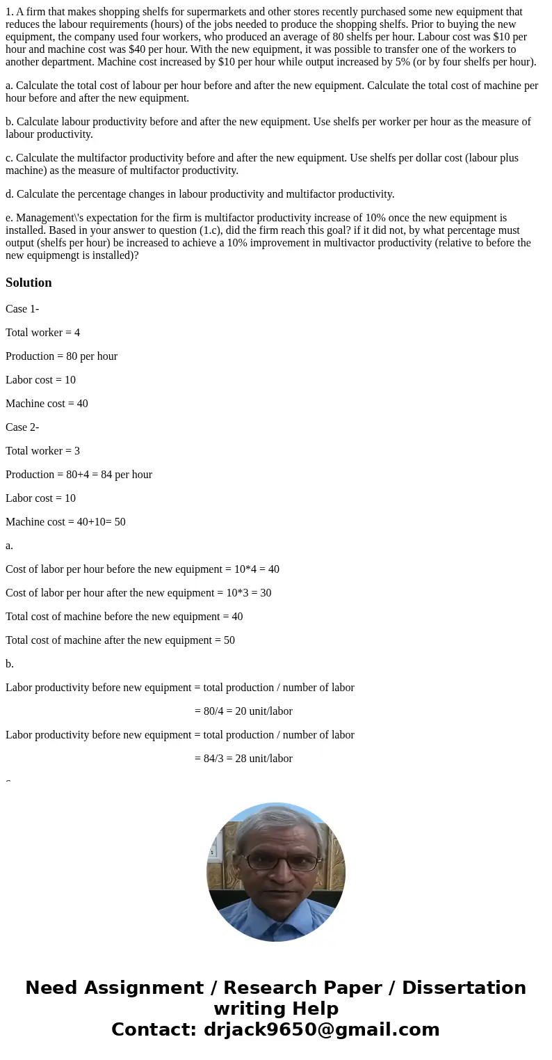 1. A firm that makes shopping shelfs for supermarkets and other stores recently purchased some new equipment that reduces the labour requirements (hours) of the
