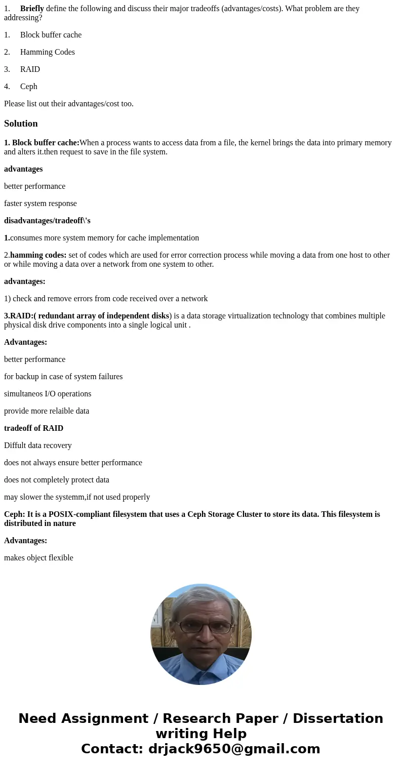 1. Briefly define the following and discuss their major tradeoffs (advantages/costs). What problem are they addressing? 1. Block buffer cache 2. Hamming Codes 3