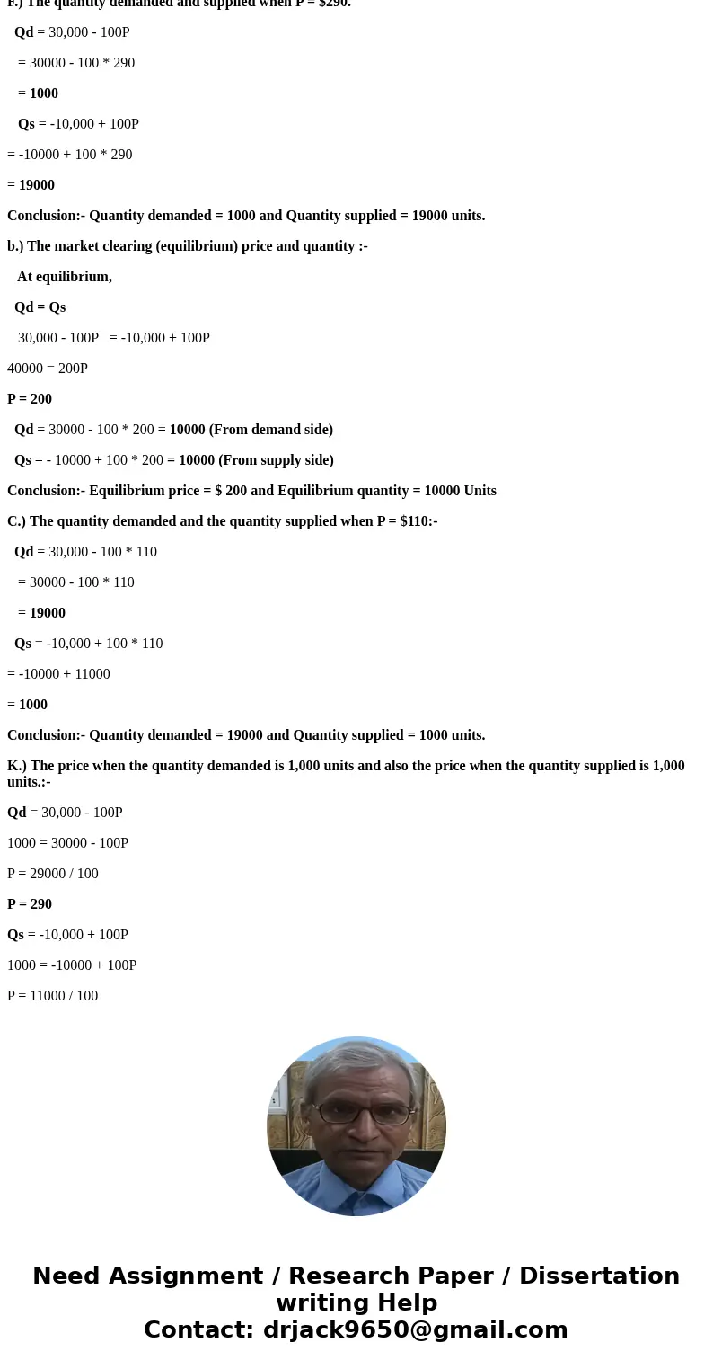  1. The following relations describe demand and supply. Qd = 30,000 - 100P Qs = -10,000 + 100P where P is price in dollar and Q is quantity in unit. a. What doe
