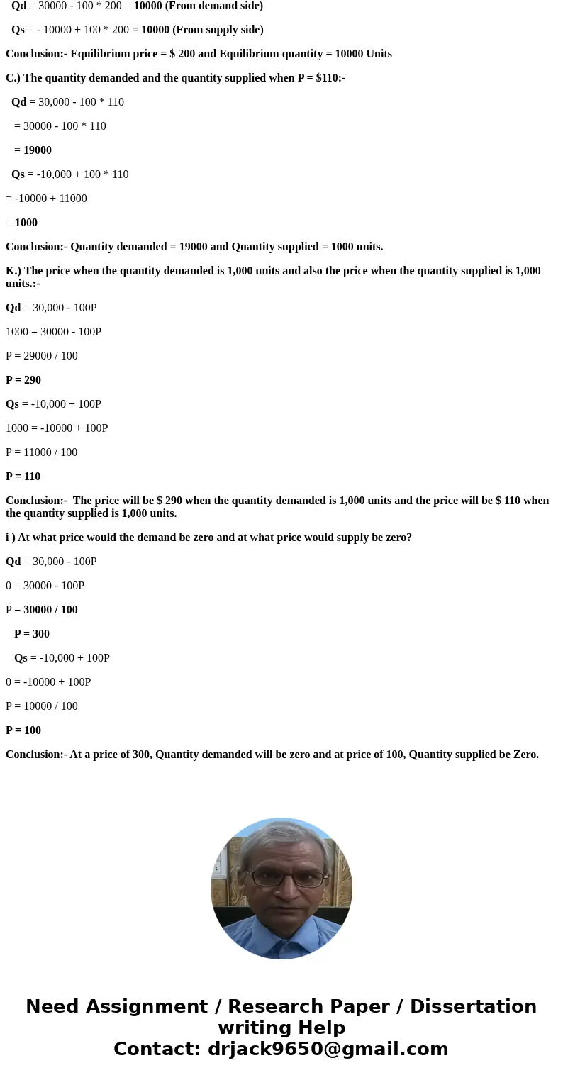  1. The following relations describe demand and supply. Qd = 30,000 - 100P Qs = -10,000 + 100P where P is price in dollar and Q is quantity in unit. a. What doe