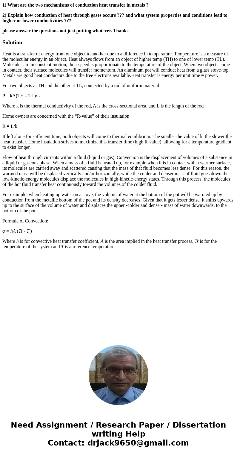 1) What are the two mechanisms of conduction heat transfer in metals ? 2) Explain how conduction of heat through gases occurs ??? and what system properties and 1) What are the two mechanisms of conduction heat transfer in metals ? 2) Explain how conduction of heat through gases occurs ??? and what system properties and