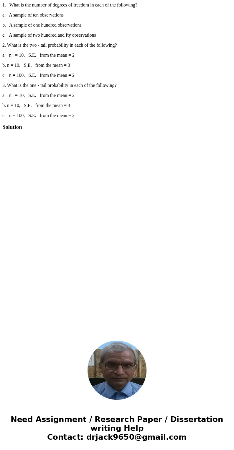 1. What is the number of degrees of freedom in each of the following? a. A sample of ten observations b. A sample of one hundred observations c. A sample of two 1. What is the number of degrees of freedom in each of the following? a. A sample of ten observations b. A sample of one hundred observations c. A sample of two