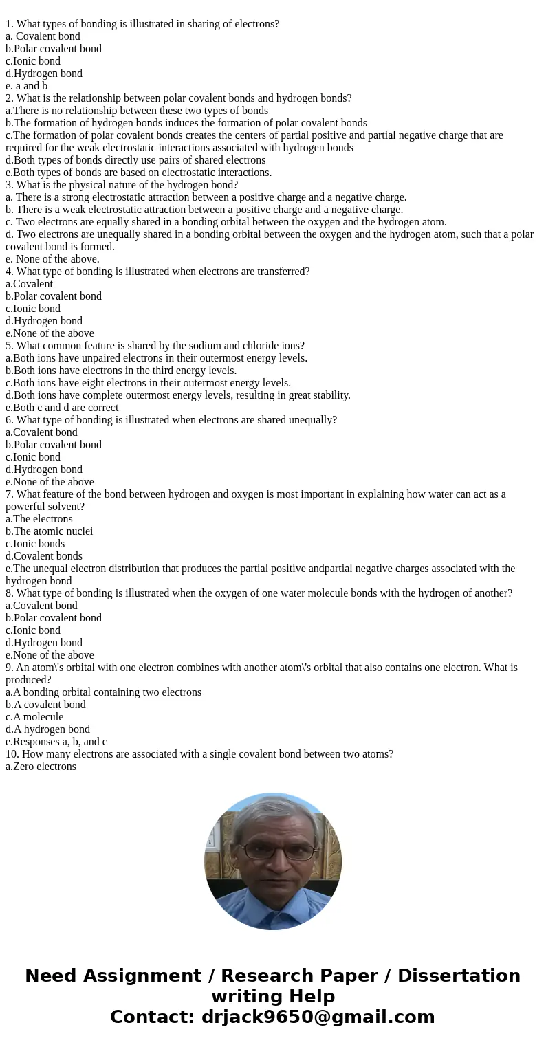  1. What types of bonding is illustrated in sharing of electrons? a. Covalent bond b.Polar covalent bond c.Ionic bond d.Hydrogen bond e. a and b 2. What is the 