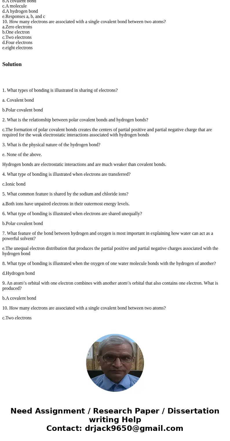  1. What types of bonding is illustrated in sharing of electrons? a. Covalent bond b.Polar covalent bond c.Ionic bond d.Hydrogen bond e. a and b 2. What is the 