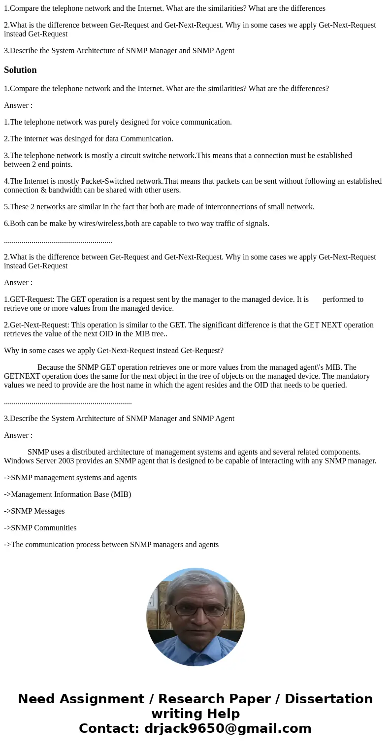 1.Compare the telephone network and the Internet. What are the similarities? What are the differences 2.What is the difference between Get-Request and Get-Next- 1.Compare the telephone network and the Internet. What are the similarities? What are the differences 2.What is the difference between Get-Request and Get-Next-