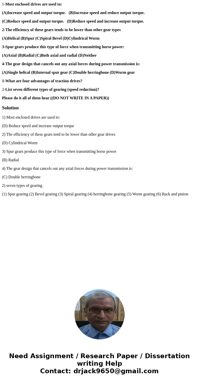 1-Most enclosed drives are used to: (A)Increase speed and output torque. (B)Increase speed and reduce output torque. (C)Reduce speed and output torque. (D)Reduc