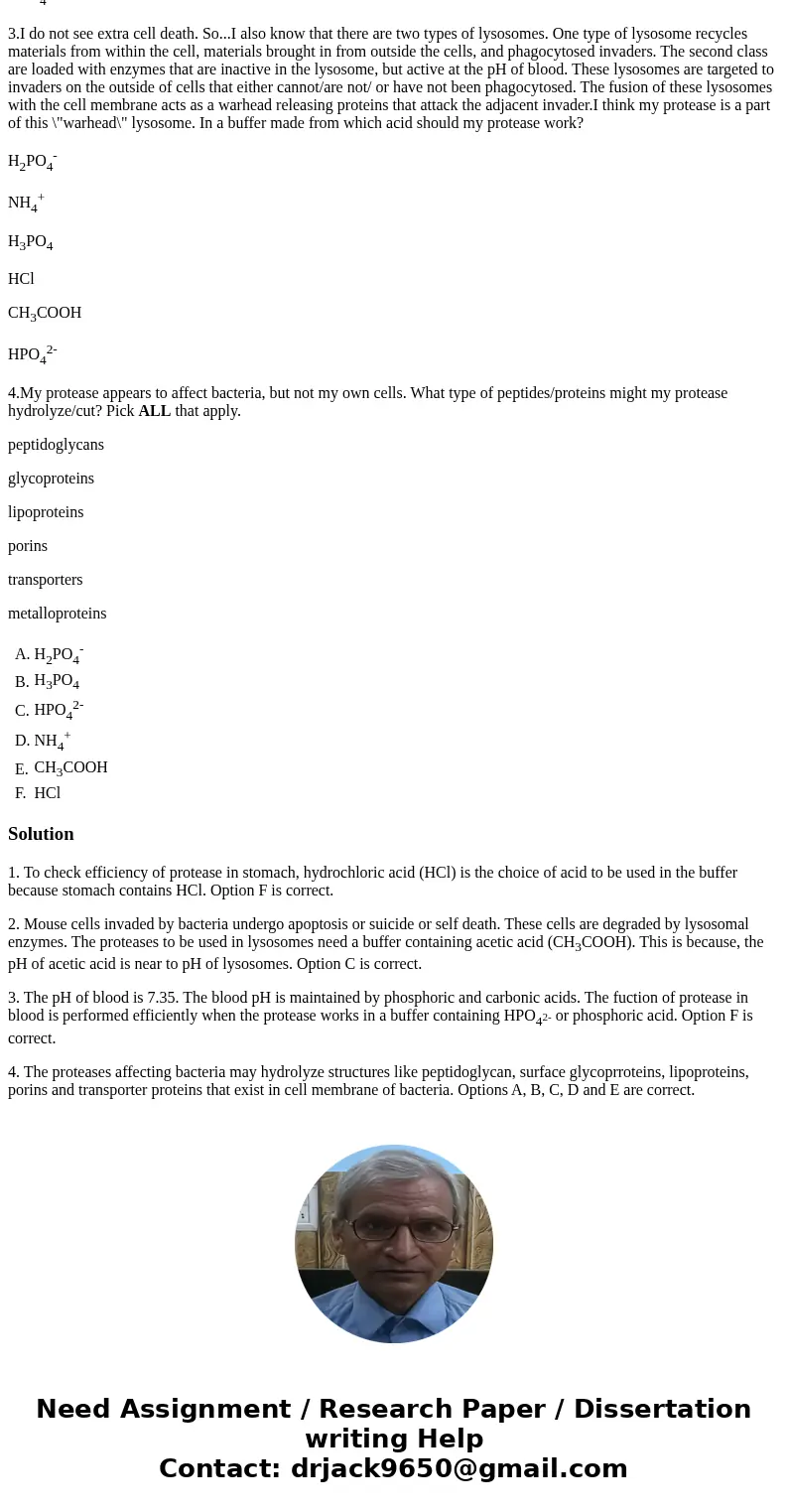 1.Proteases/peptidases are found in a variety of locations in the body. Proteases are hydrolases enzymes that catalyse the breaking of peptide bonds. Blood has 
