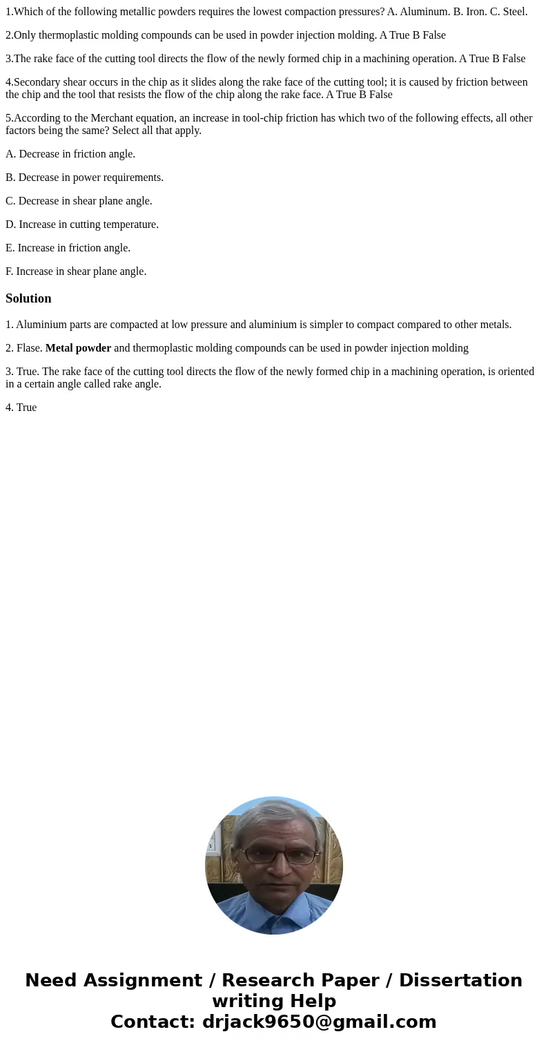 1.Which of the following metallic powders requires the lowest compaction pressures? A. Aluminum. B. Iron. C. Steel. 2.Only thermoplastic molding compounds can b