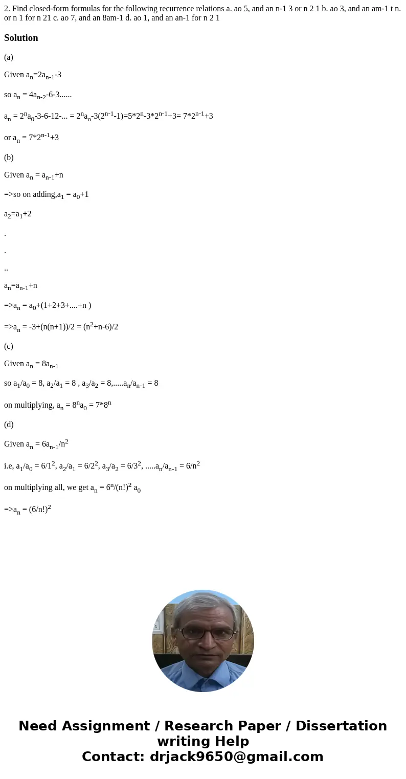 2. Find closed-form formulas for the following recurrence relations a. ao 5, and an n-1 3 or n 2 1 b. ao 3, and an am-1 t n. or n 1 for n 21 c. ao 7, and an 8a  2. Find closed-form formulas for the following recurrence relations a. ao 5, and an n-1 3 or n 2 1 b. ao 3, and an am-1 t n. or n 1 for n 21 c. ao 7, and an 8a