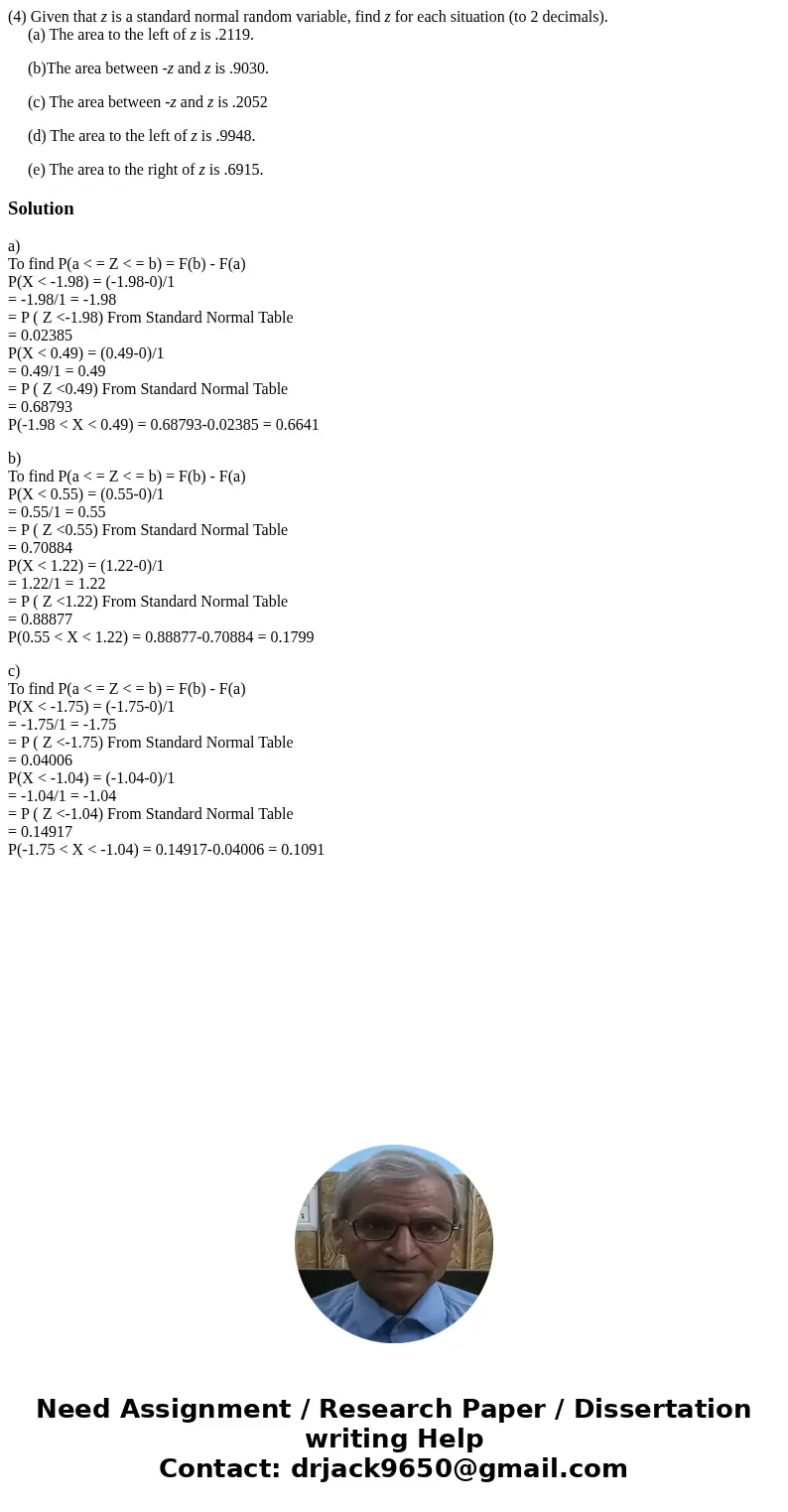 (4) Given that z is a standard normal random variable, find z for each situation (to 2 decimals). (a) The area to the left of z is .2119. (b)The area between -z