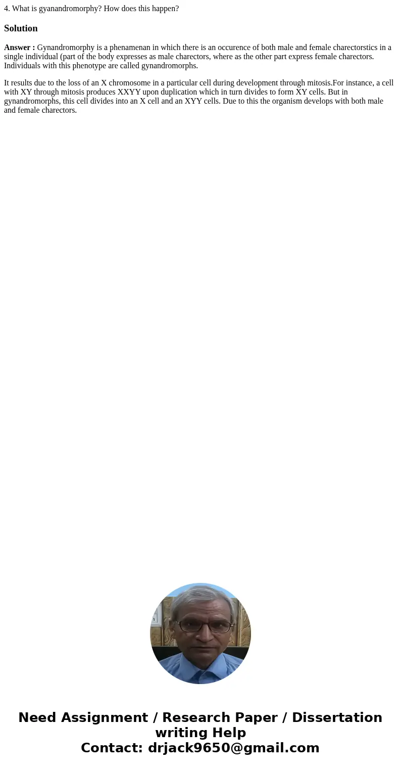 4. What is gyanandromorphy? How does this happen?SolutionAnswer : Gynandromorphy is a phenamenan in which there is an occurence of both male and female charecto 4. What is gyanandromorphy? How does this happen?SolutionAnswer : Gynandromorphy is a phenamenan in which there is an occurence of both male and female charecto