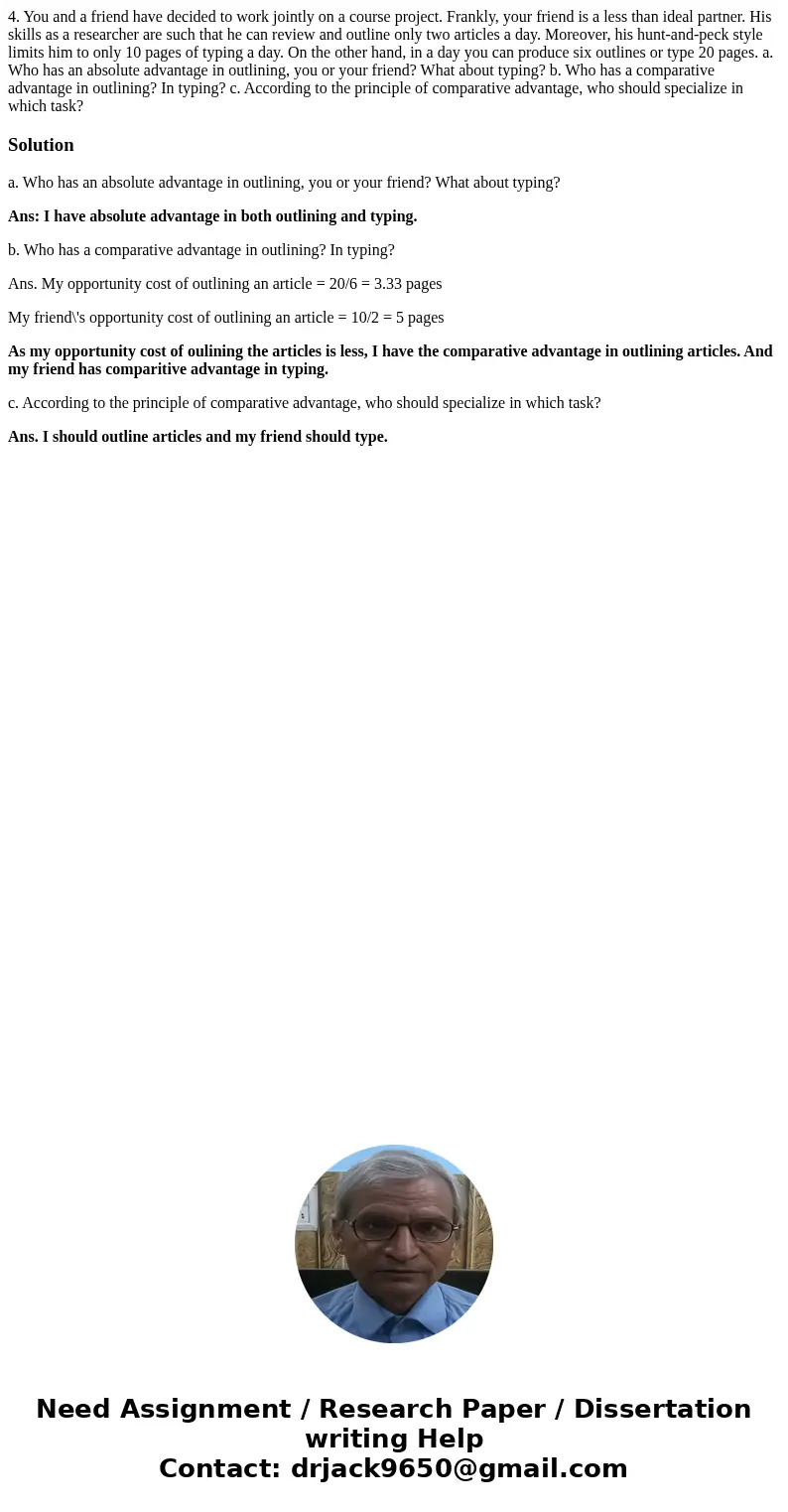 4. You and a friend have decided to work jointly on a course project. Frankly, your friend is a less than ideal partner. His skills as a researcher are such tha
