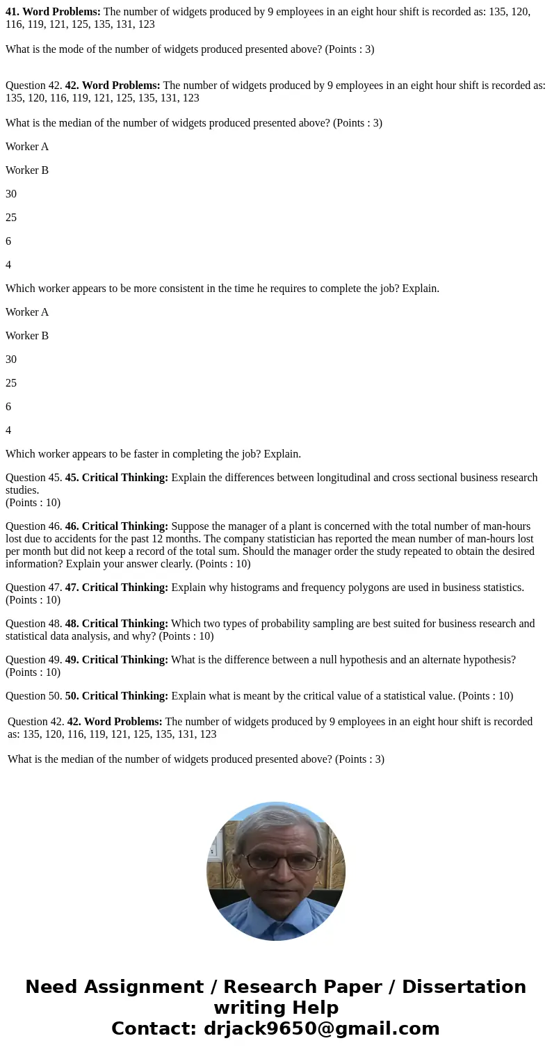 41. Word Problems: The number of widgets produced by 9 employees in an eight hour shift is recorded as: 135, 120, 116, 119, 121, 125, 135, 131, 123 What is the  41. Word Problems: The number of widgets produced by 9 employees in an eight hour shift is recorded as: 135, 120, 116, 119, 121, 125, 135, 131, 123 What is the