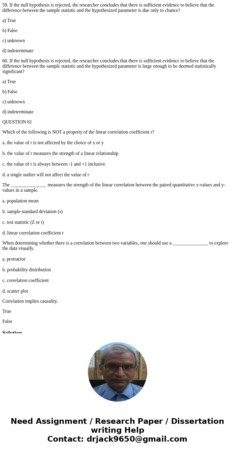 59. If the null hypothesis is rejected, the researcher concludes that there is sufficient evidence to believe that the difference between the sample statistic a