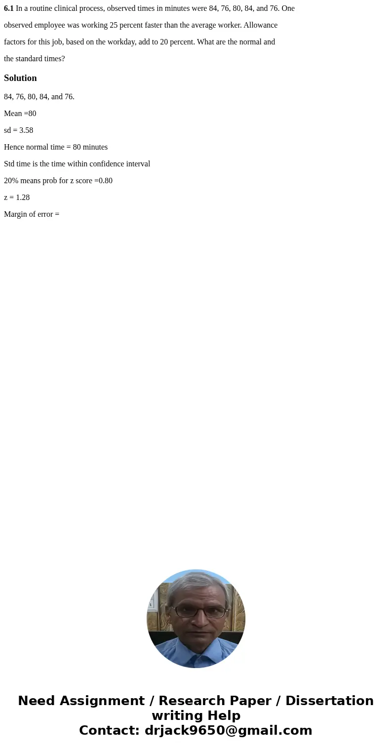 6.1 In a routine clinical process, observed times in minutes were 84, 76, 80, 84, and 76. One observed employee was working 25 percent faster than the average w