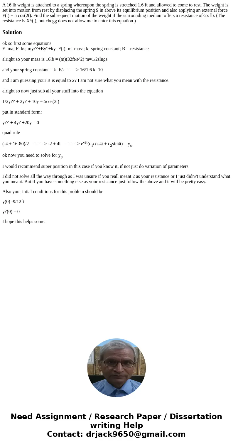 A 16 lb weight is attached to a spring whereupon the spring is stretched 1.6 ft and allowed to come to rest. The weight is set into motion from rest by displaci