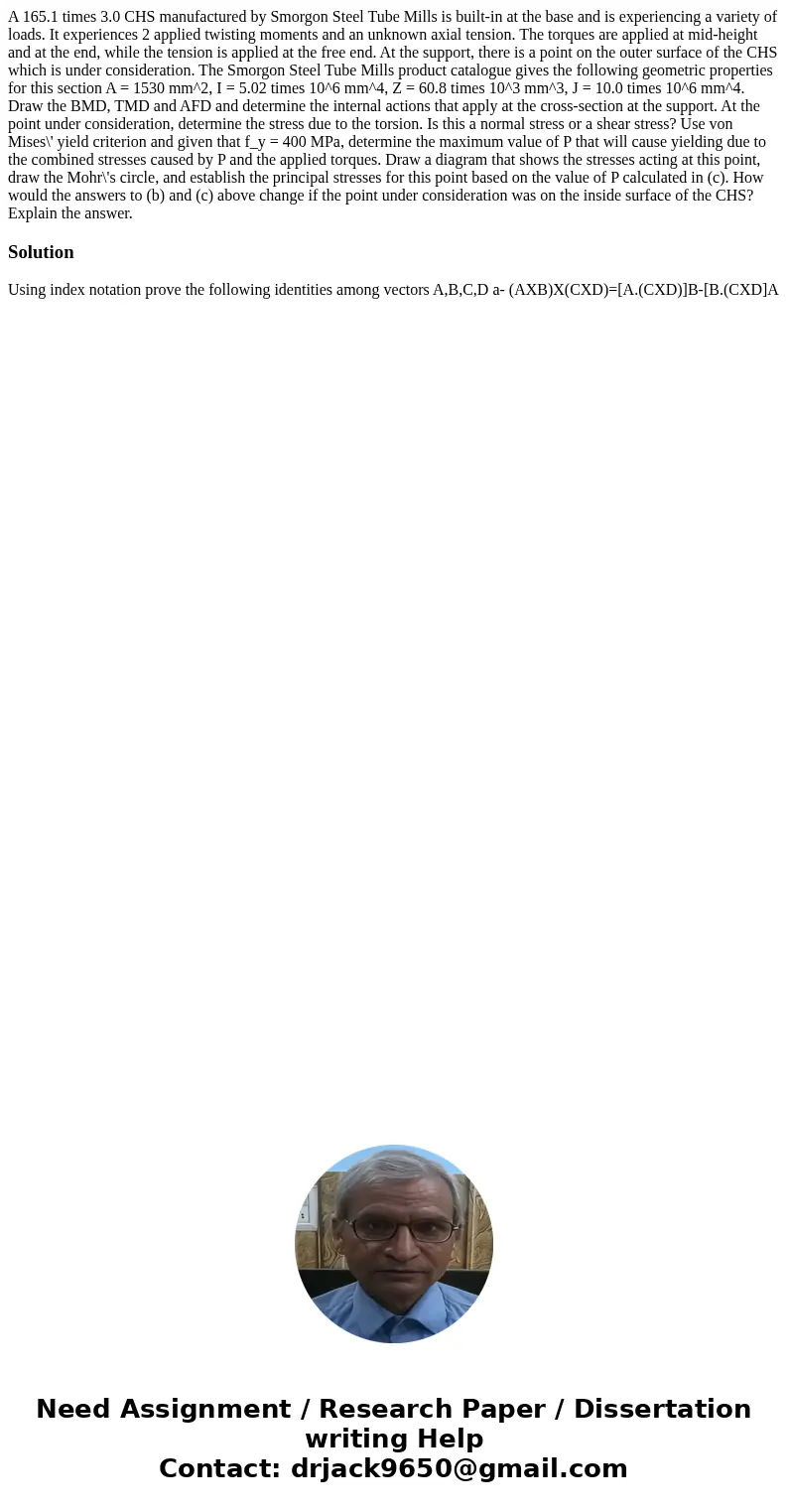  A 165.1 times 3.0 CHS manufactured by Smorgon Steel Tube Mills is built-in at the base and is experiencing a variety of loads. It experiences 2 applied twistin