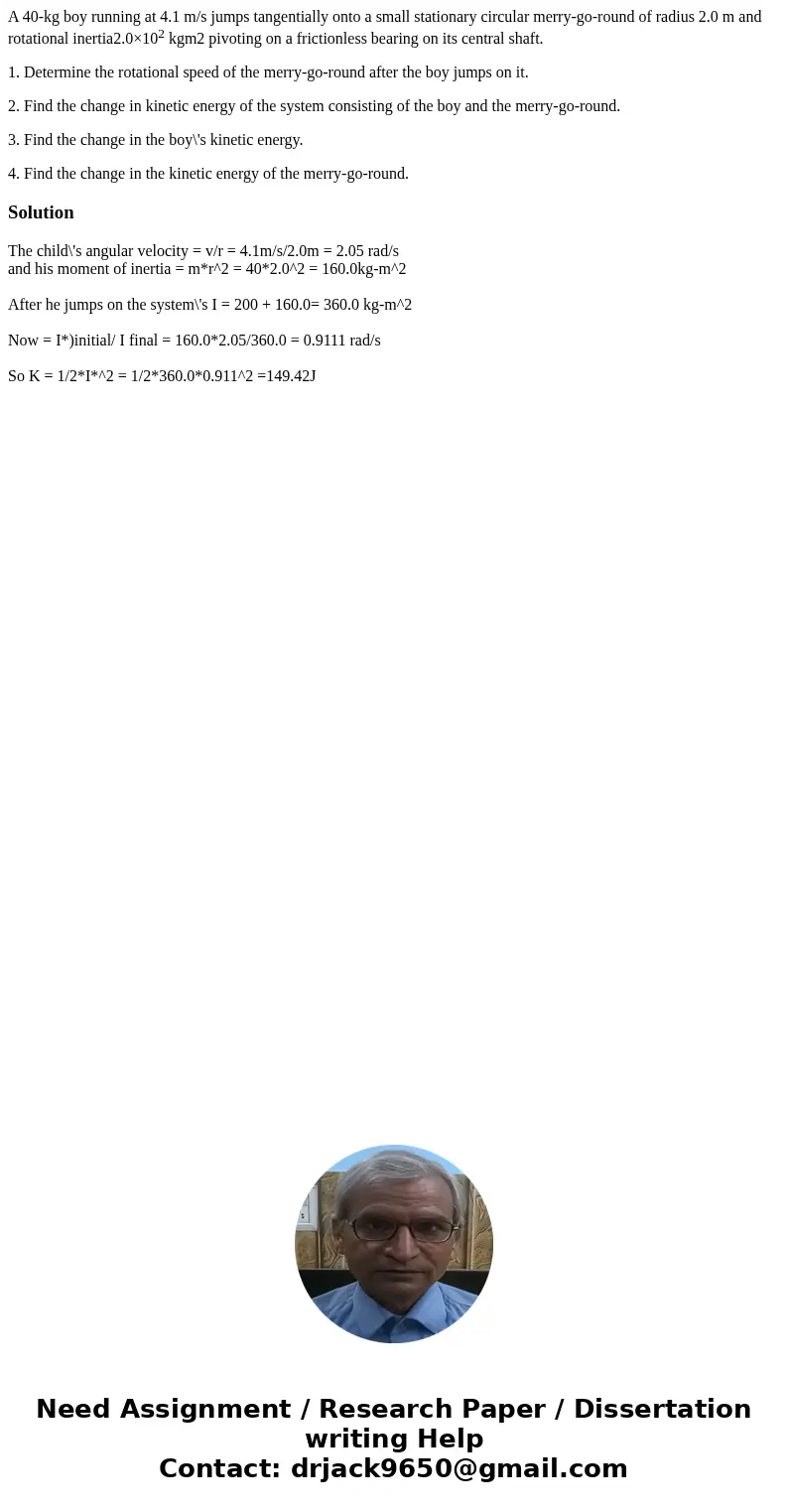 A 40-kg boy running at 4.1 m/s jumps tangentially onto a small stationary circular merry-go-round of radius 2.0 m and rotational inertia2.0×102 kgm2 pivoting on A 40-kg boy running at 4.1 m/s jumps tangentially onto a small stationary circular merry-go-round of radius 2.0 m and rotational inertia2.0×102 kgm2 pivoting on