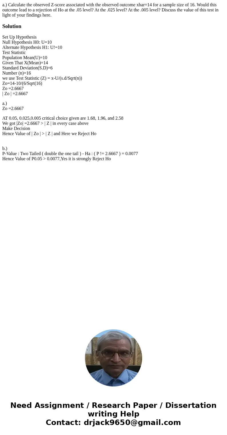 a.) Calculate the observed Z-score associated with the observed outcome xbar=14 for a sample size of 16. Would this outcome lead to a rejection of Ho at the .05
