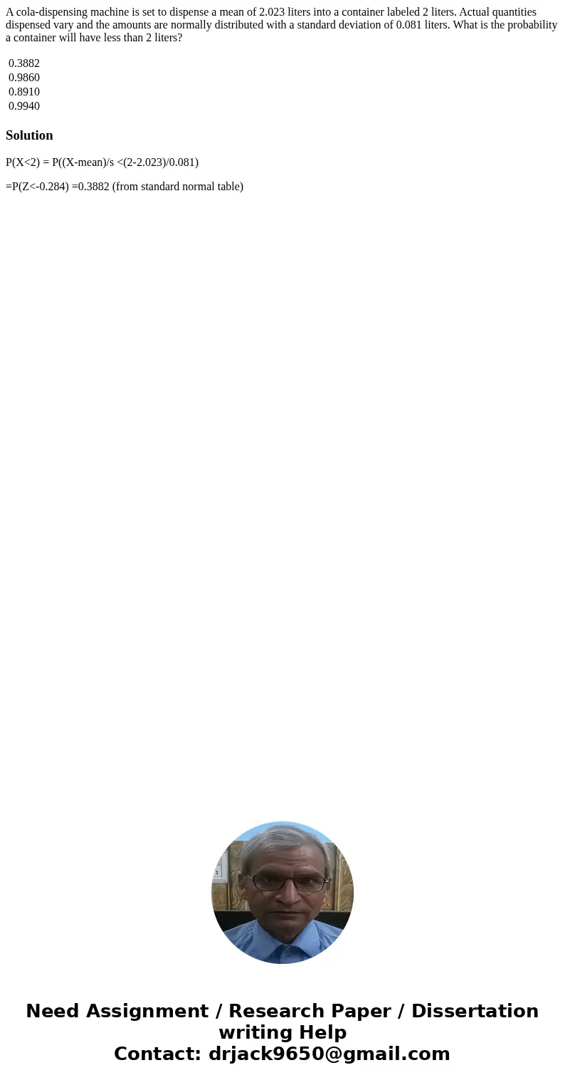 A cola-dispensing machine is set to dispense a mean of 2.023 liters into a container labeled 2 liters. Actual quantities dispensed vary and the amounts are norm